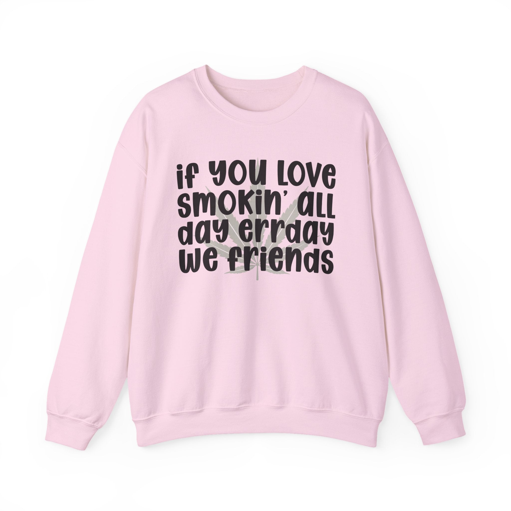 If You Love Smokin' All Day Err'Day We Friends - Reggaeton Fan Sweatshirt