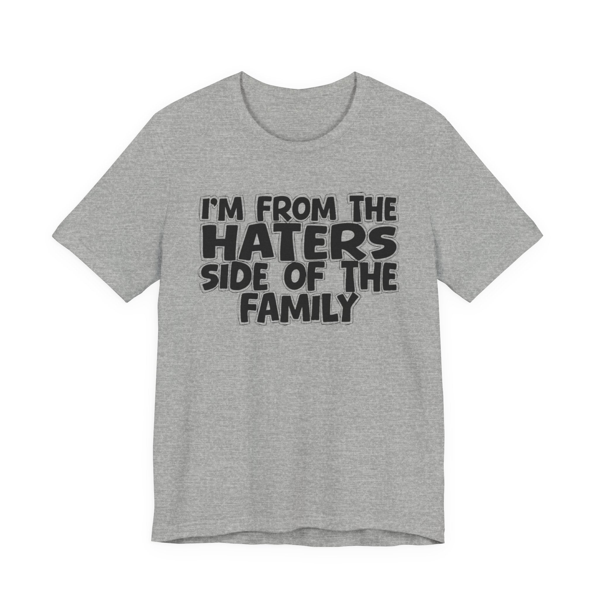 I'm From The Haters Side Of The Family - Humorous Family Pride T-Shirt