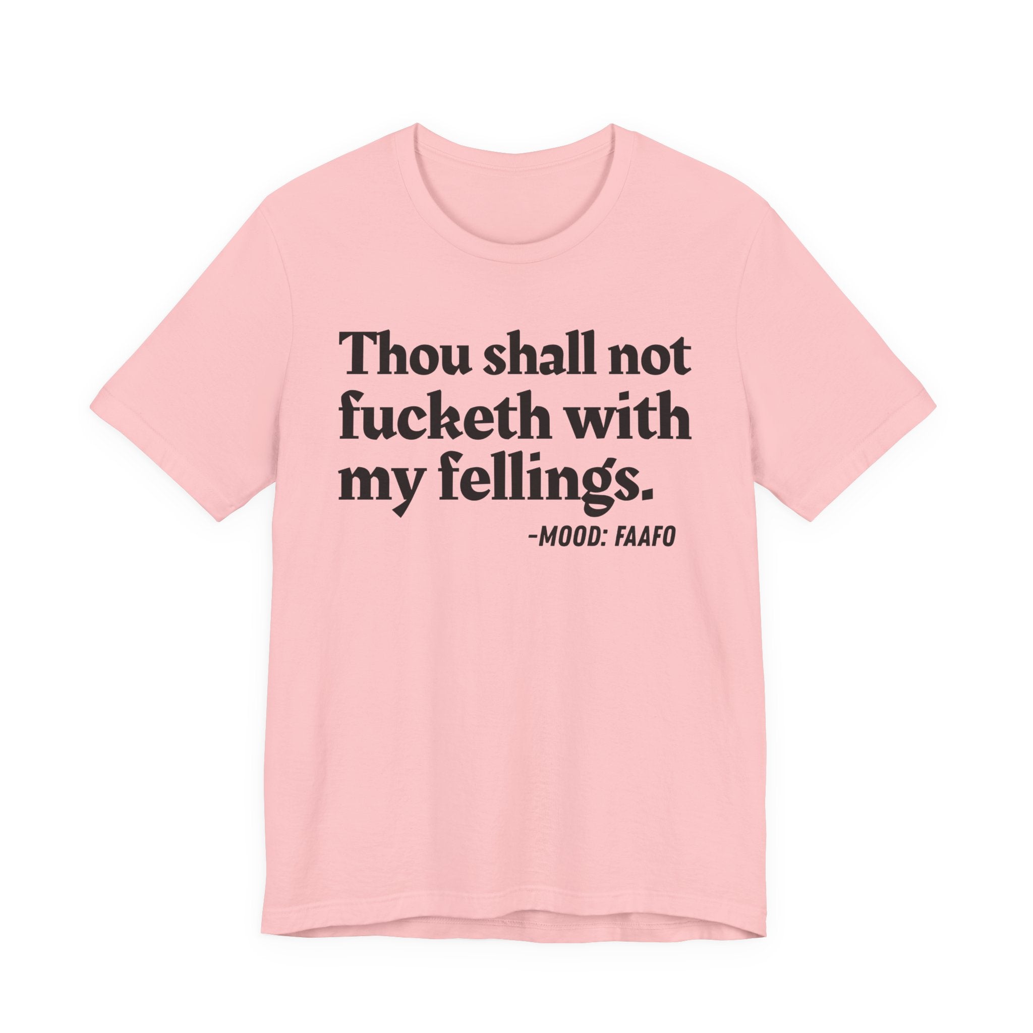 Thou Shall Not Fucketh With My Feelings Mood T-Shirt —  Statement T-Shirt