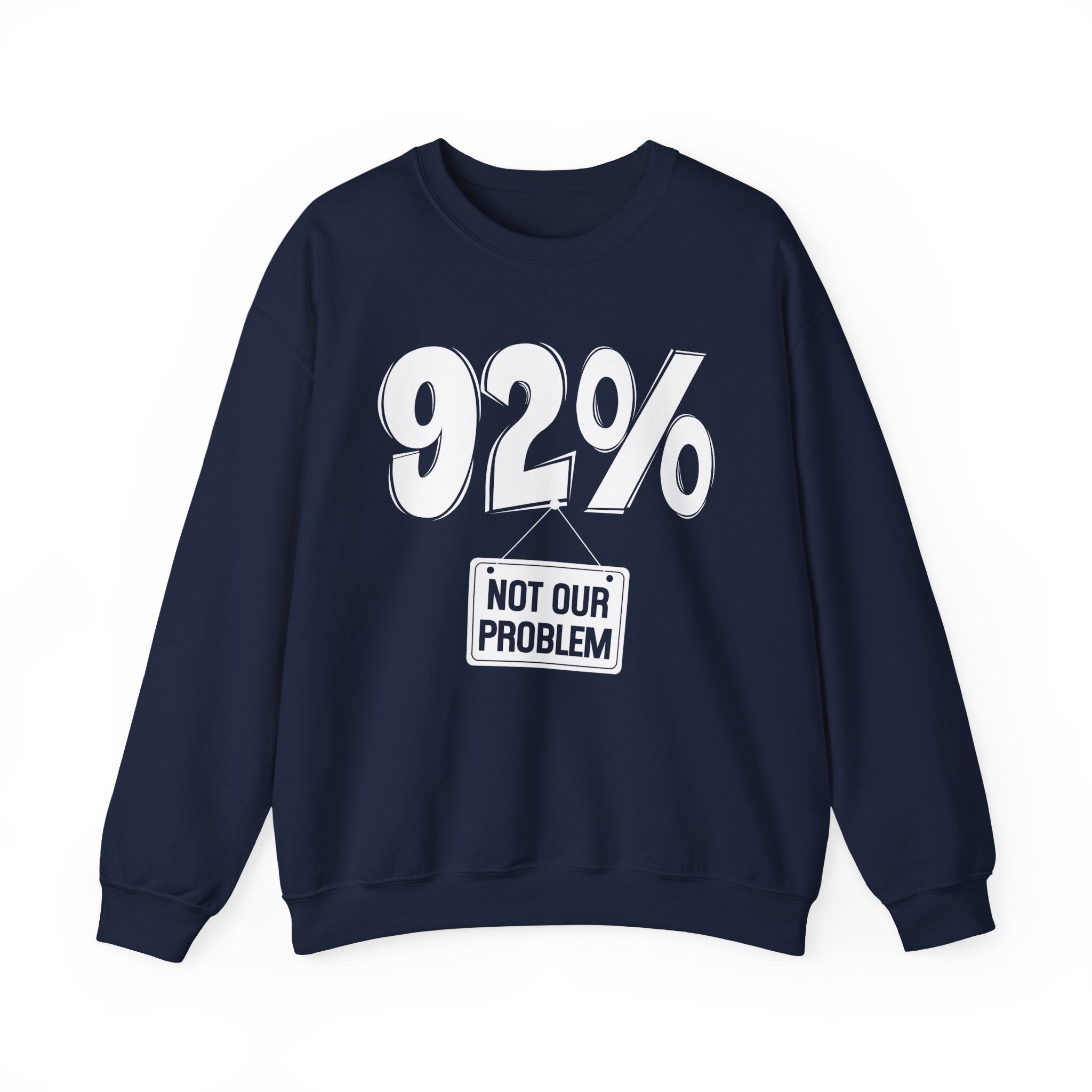 92% - Not Our Problem - Sweatshirt
