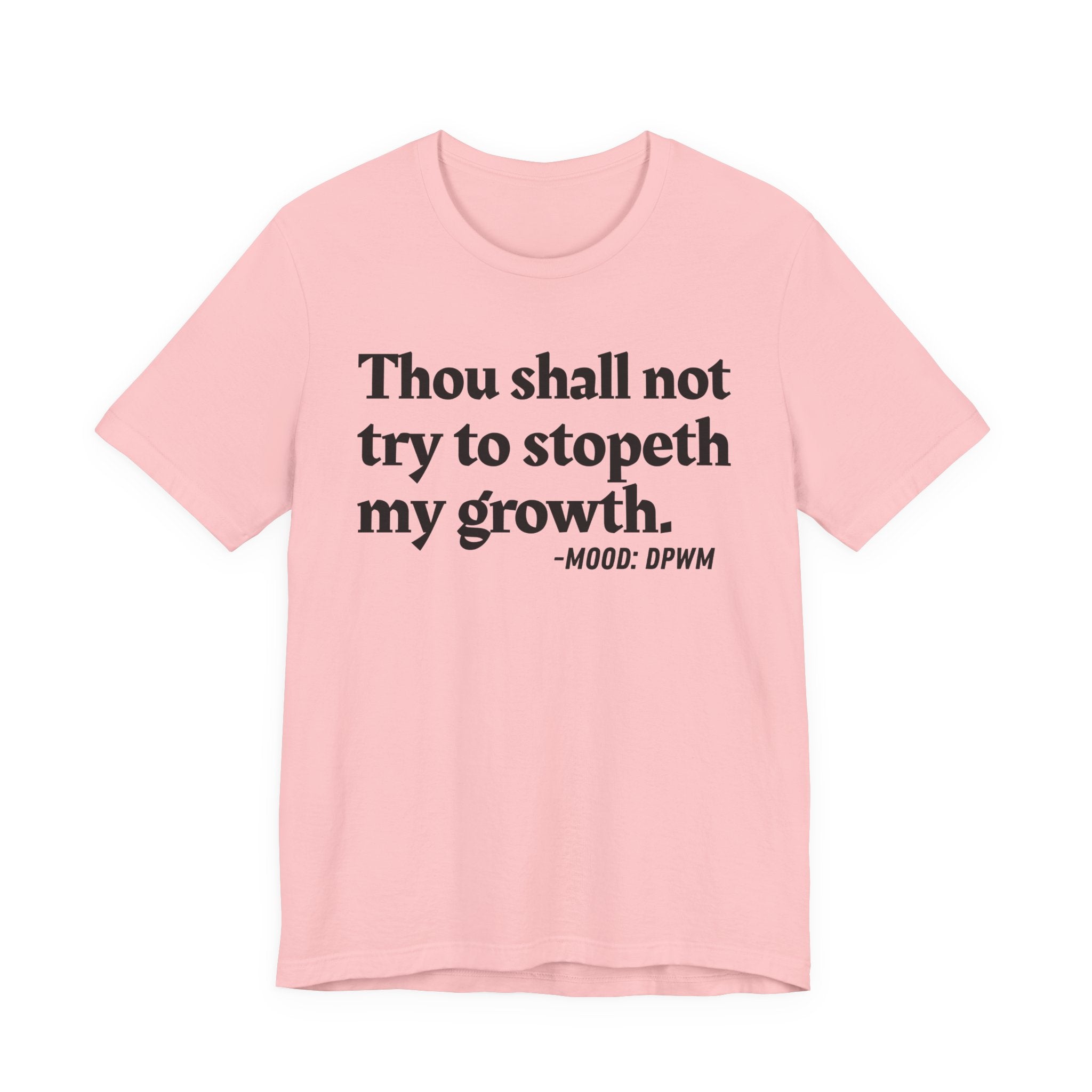 Thou Shall Not Try To Stopeth My Growth — Funny Motivational Humor T-Shirt