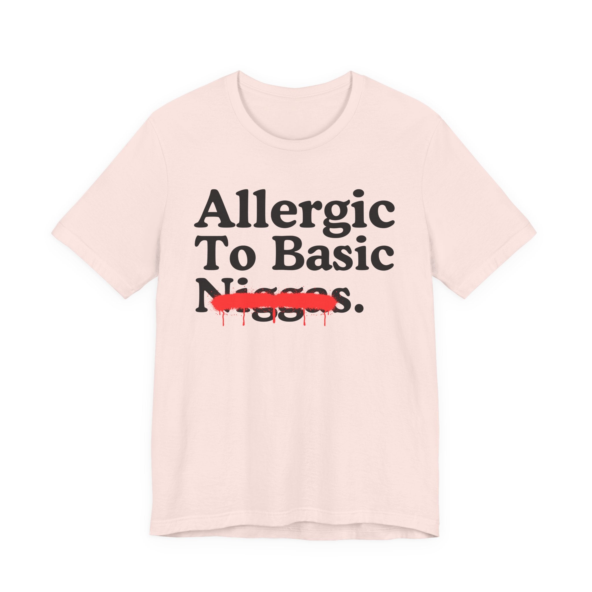 Allergic To Basic Niggas — Sarcastic Statement T-Shirt