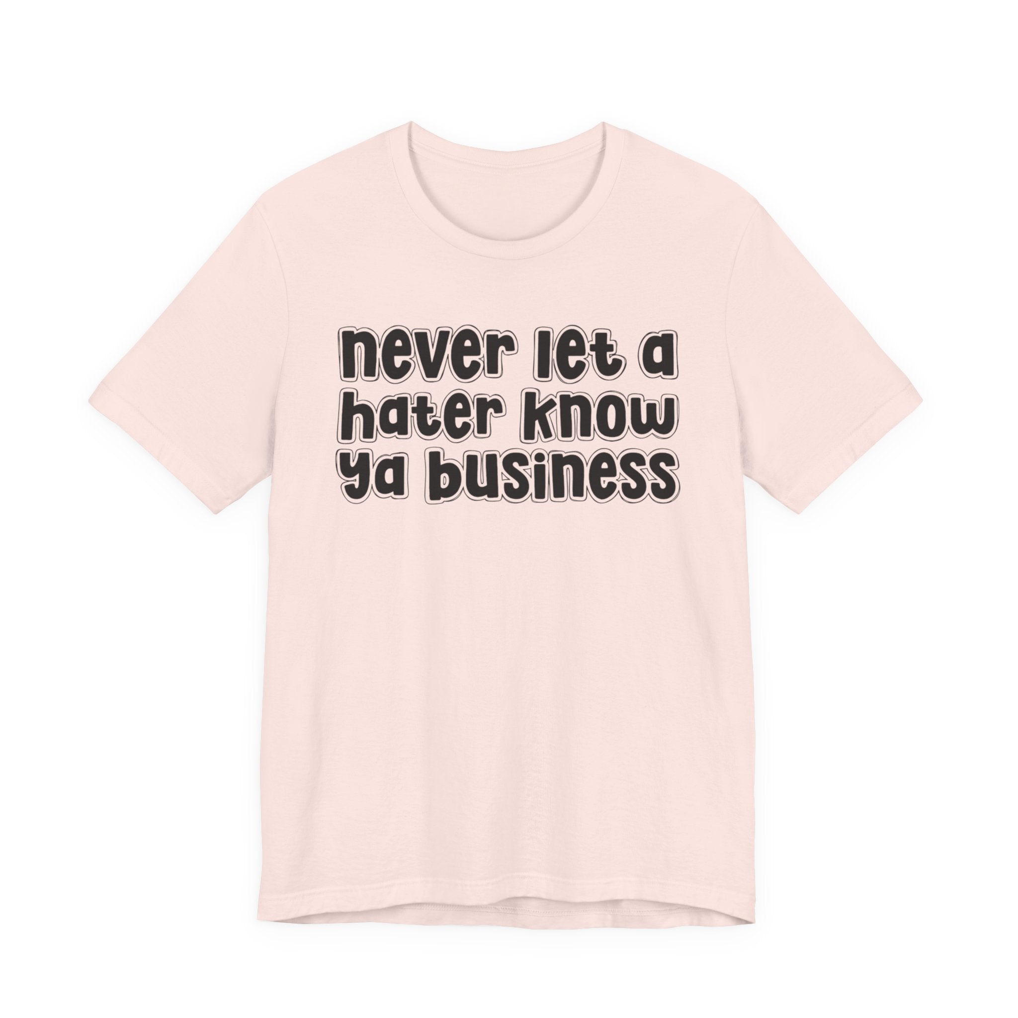 Never Let A Hater Know Ya Business － Urban Motivation T-shirt