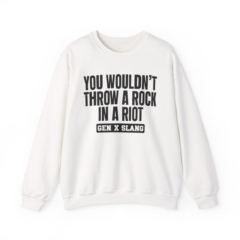 Gen X Slang Sweatshirt — You Wouldn't Throw A Rock In A Riot
