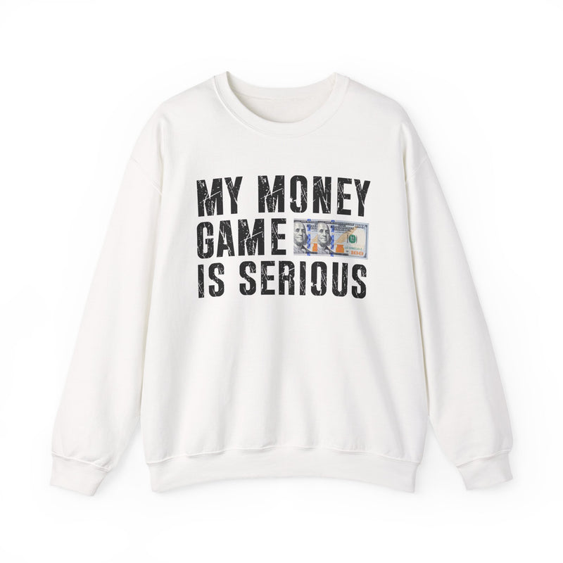 My Money Game Is Serious — Sweatshirt