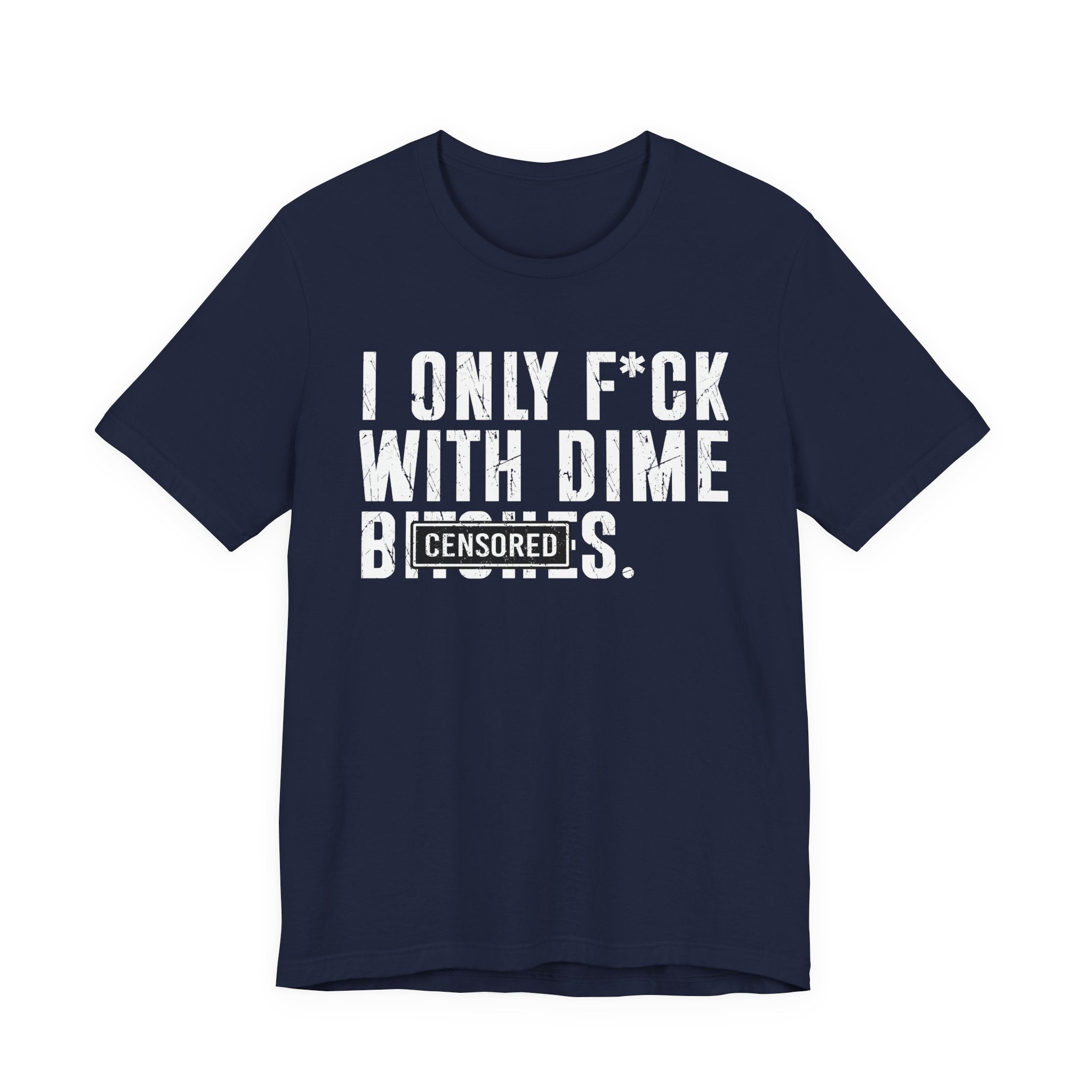 I Only Fuck With Dime Bitches T-shirt Censored