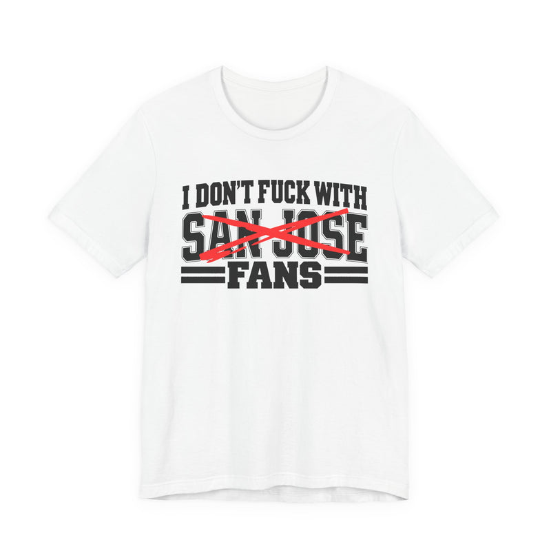 I Don't Fuck With San Jose Fans — Bold Anti-Sports Fans T-Shirt