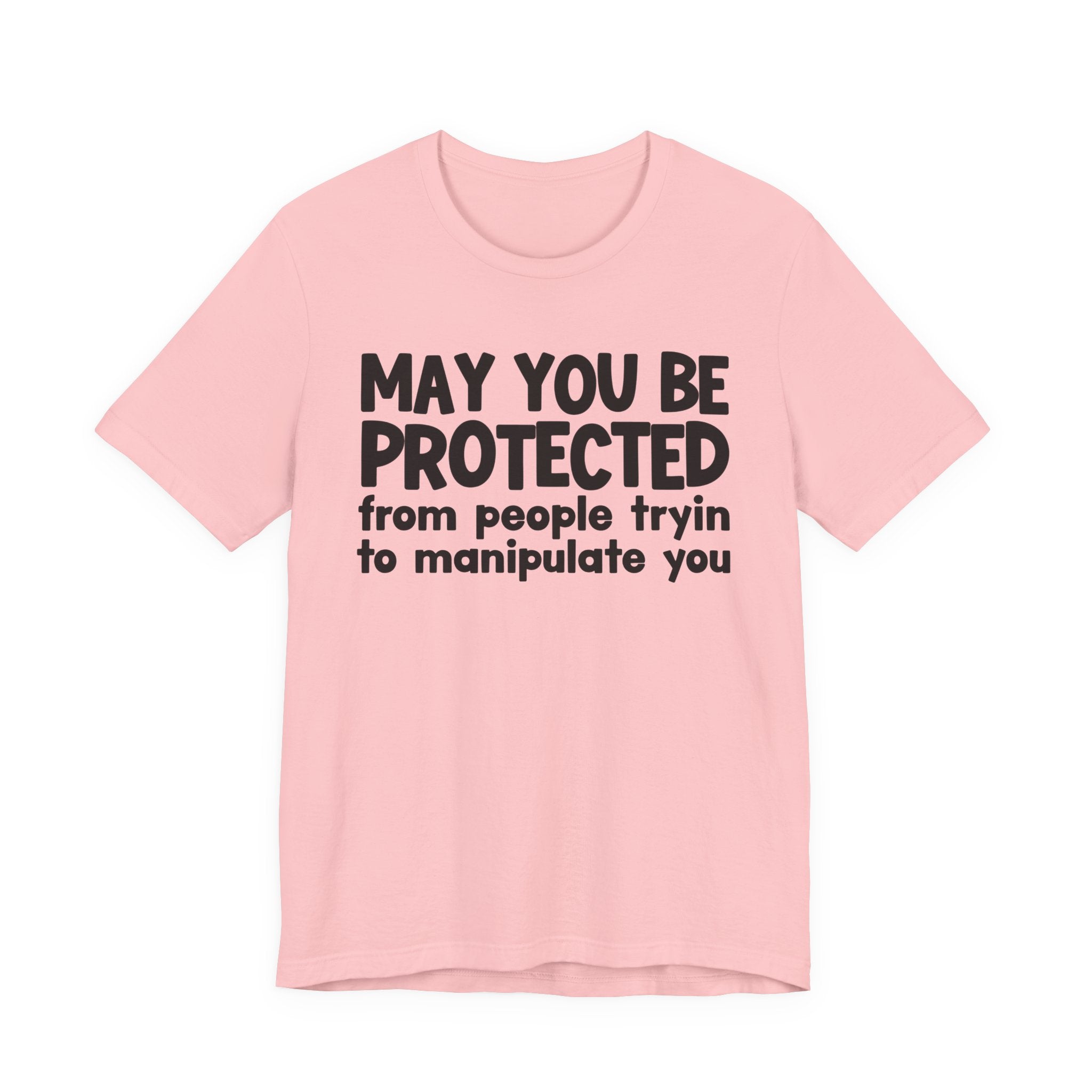 May You Be Protected From People Tryin Manupilate You - Inspirational Statement T-Shirt