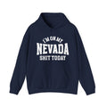I'm On My Nevada Shit Today -  Hoodie