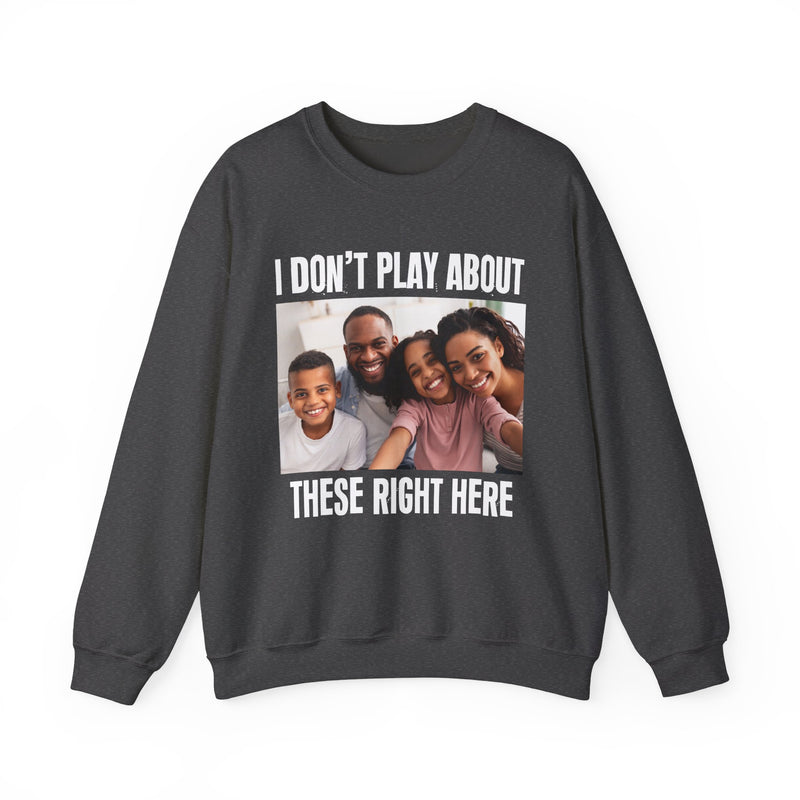 I Don’t Play About These Right Here — Personalization Sweatshirt