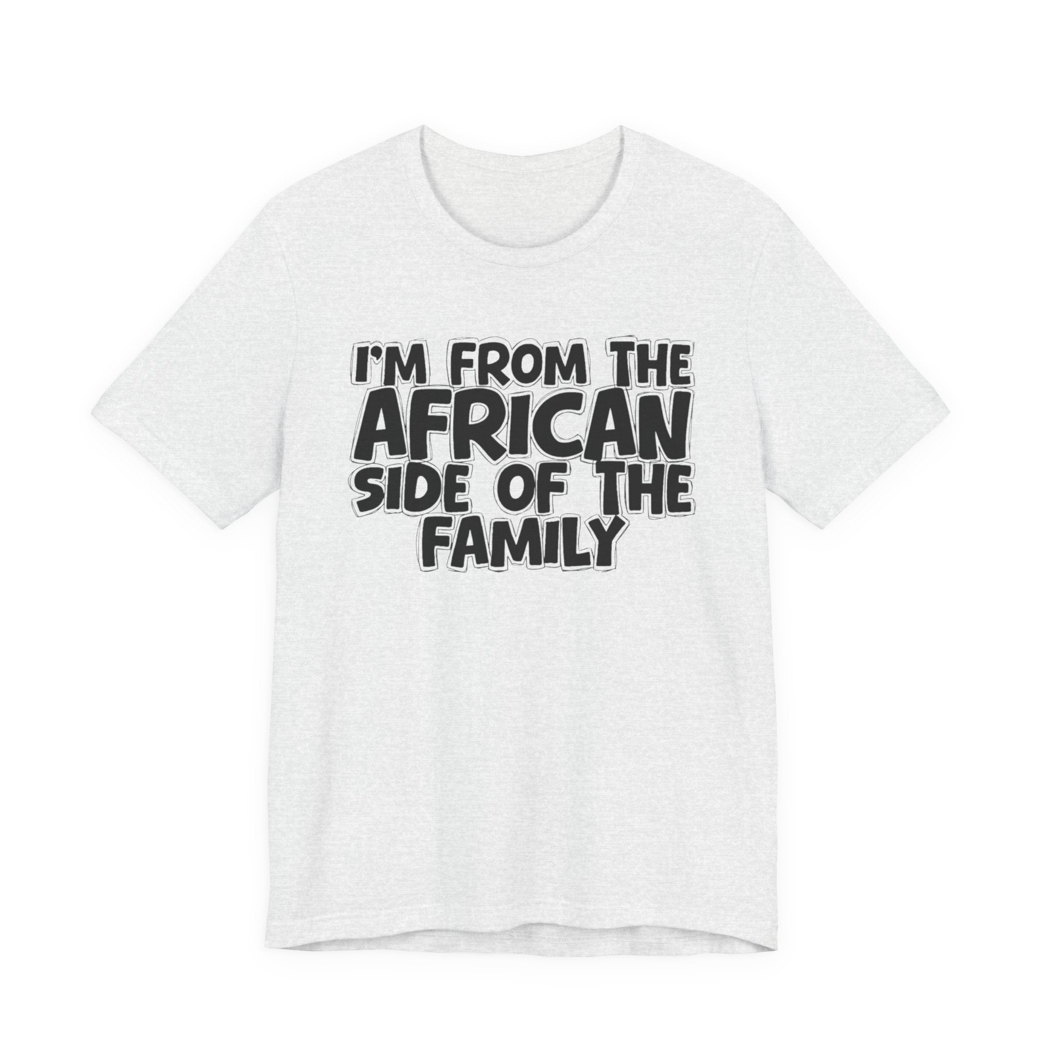 I'm From the African Side of the Family - Funny Family Statement Tee