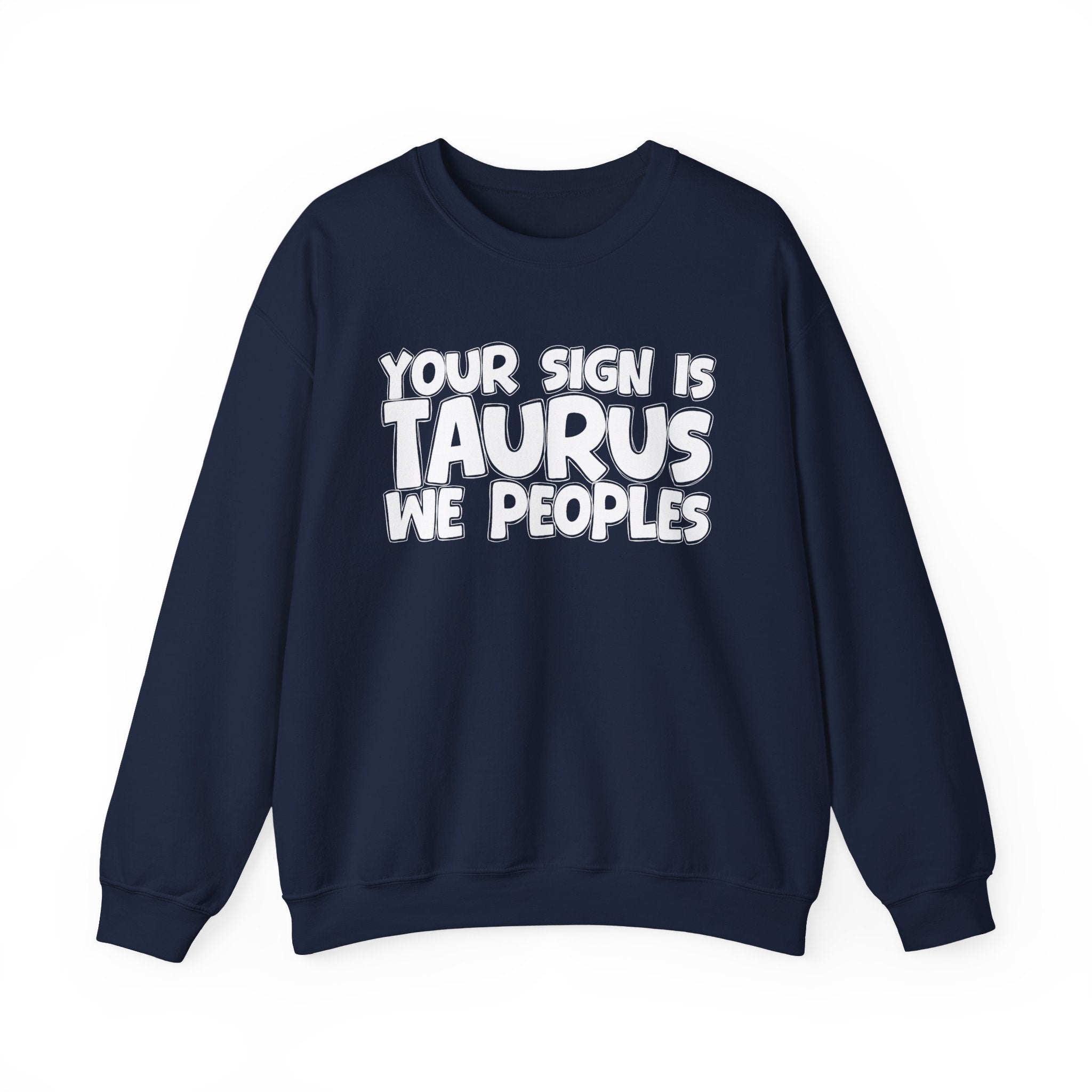 Your Sign is TAURUS We Peoples - Fun Astrological Pride Sweatshirt