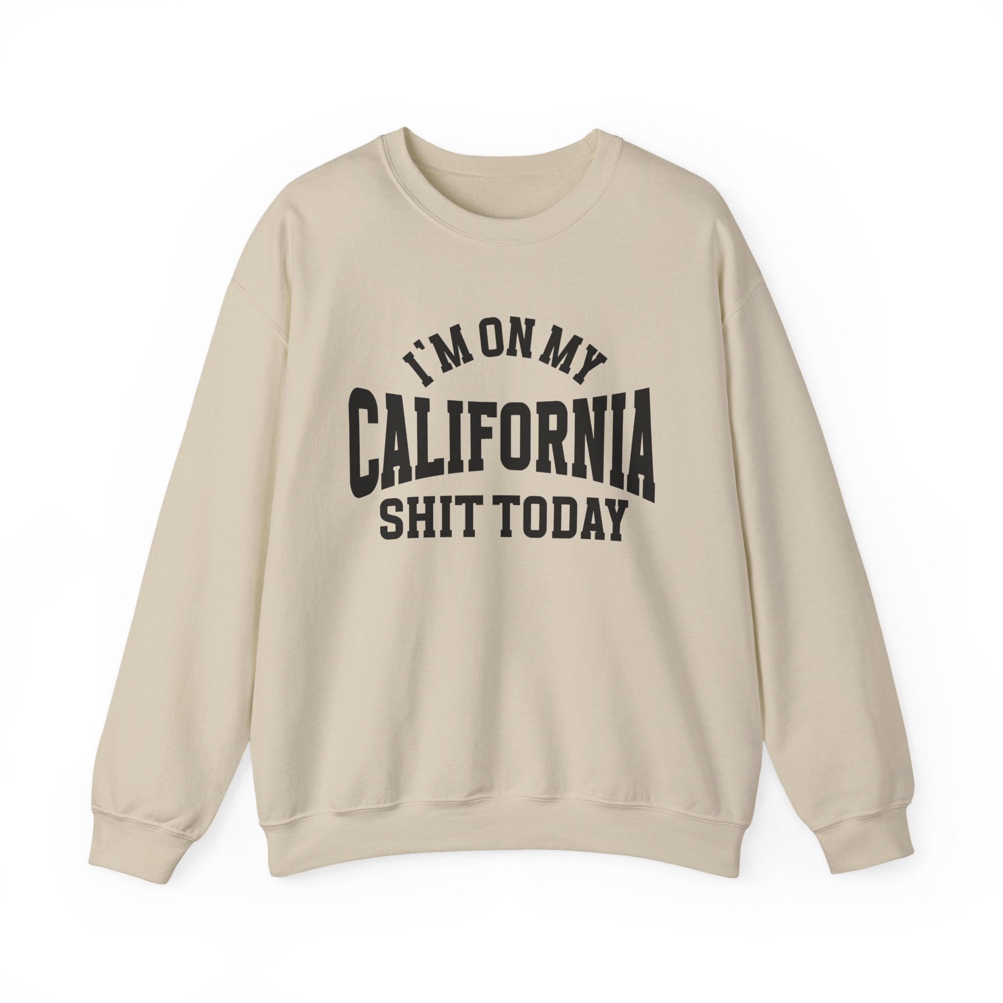 I'm On My California Shit Today - Sweatshirt