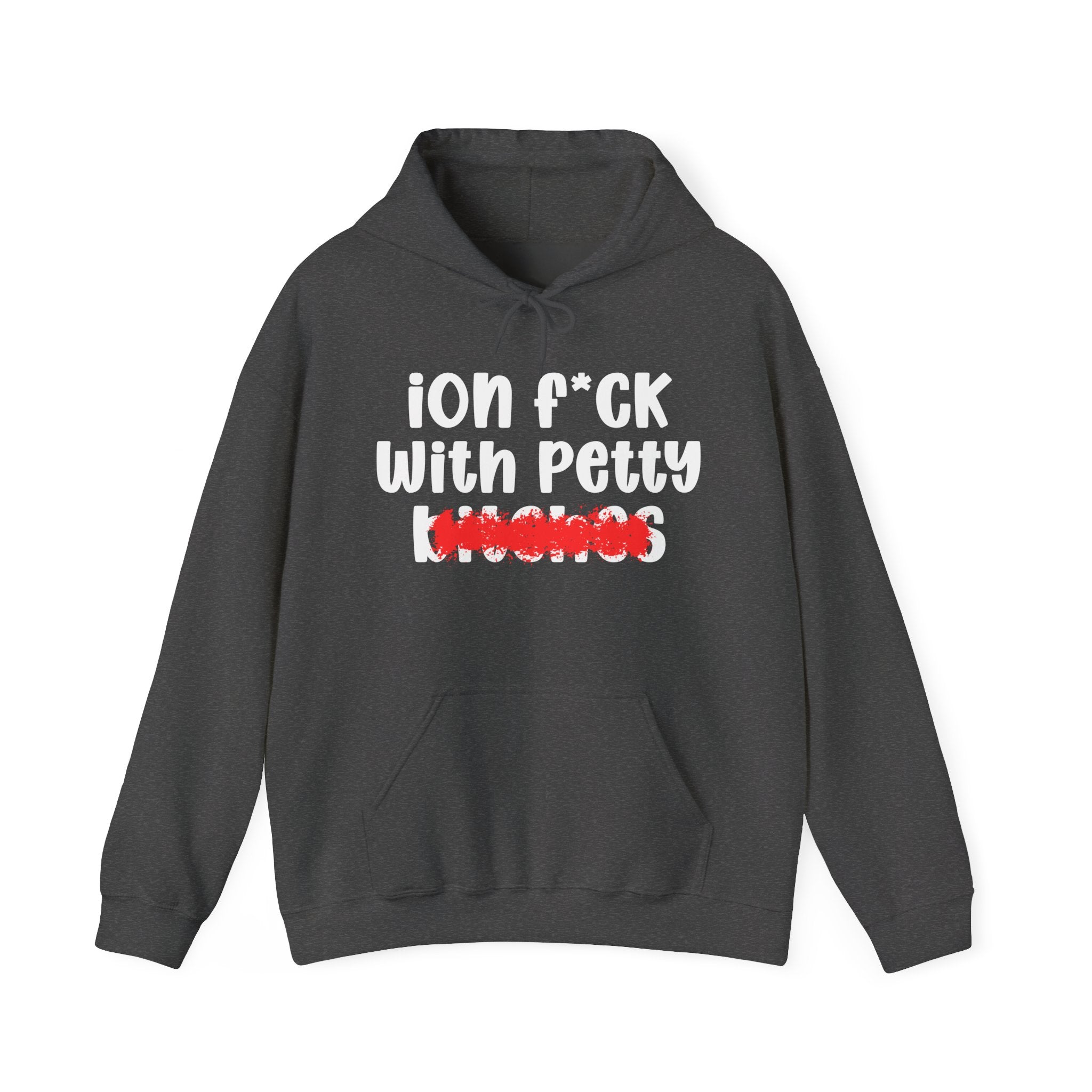 ION (I Don't) FUCK WITH PETTY BITCHES - Bold Sarcastic Hoodie