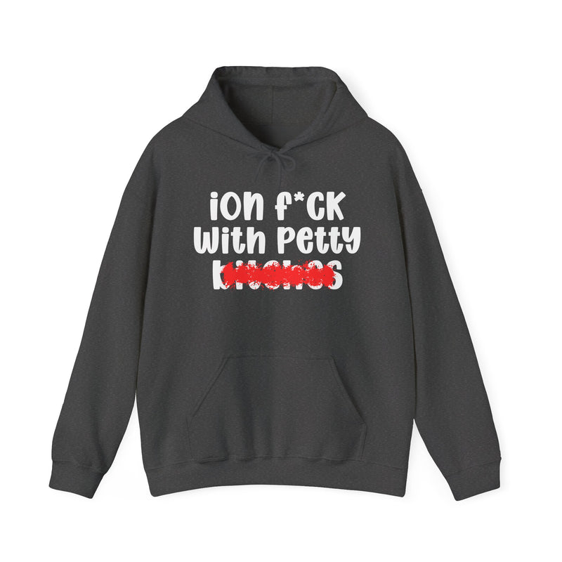 Dark heather charcoal hoodie with white "ion f*CK With Petty bitches" statement graphic with a red marker strike-through crossing out the bottom word, front flat-lay on white background.