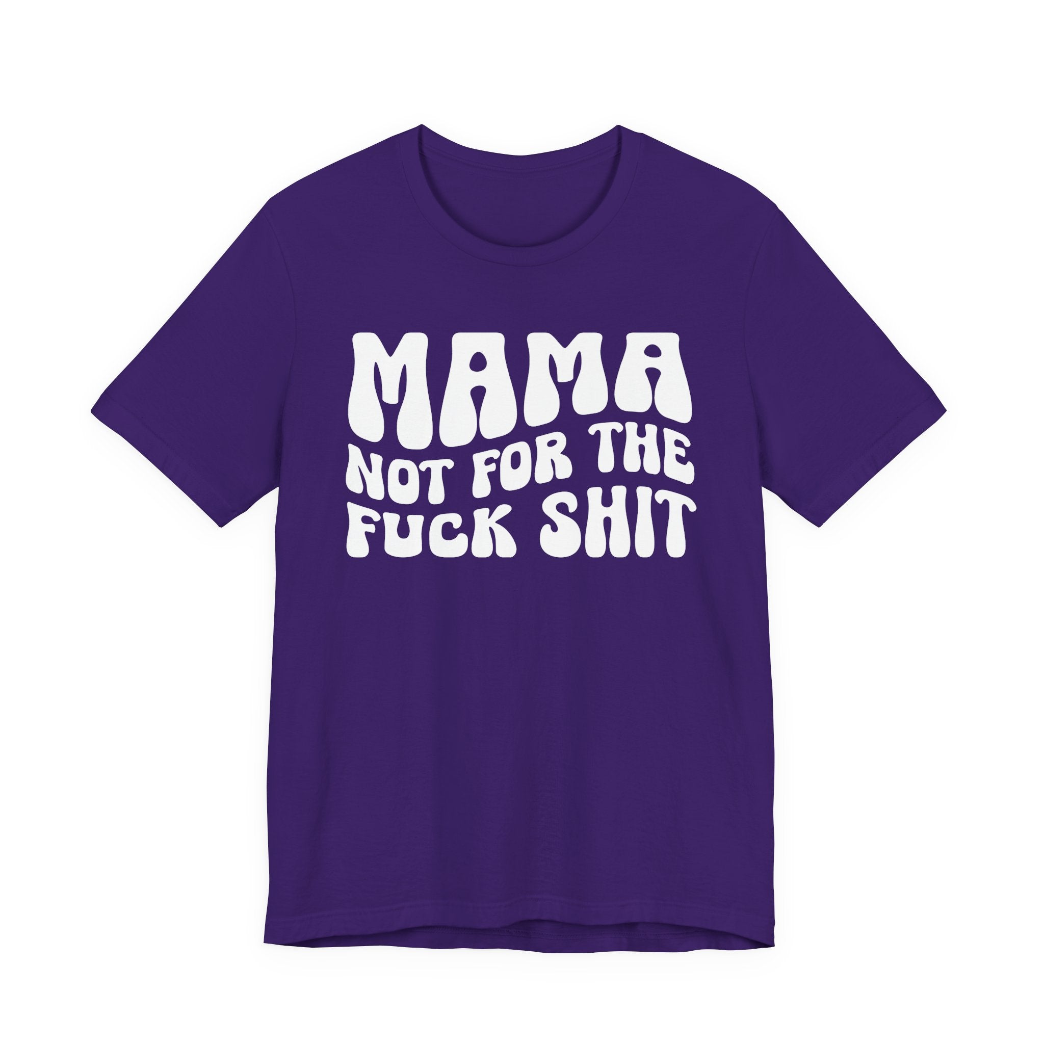 Mama Not For The Fuck Shit T-shirt (solid print)