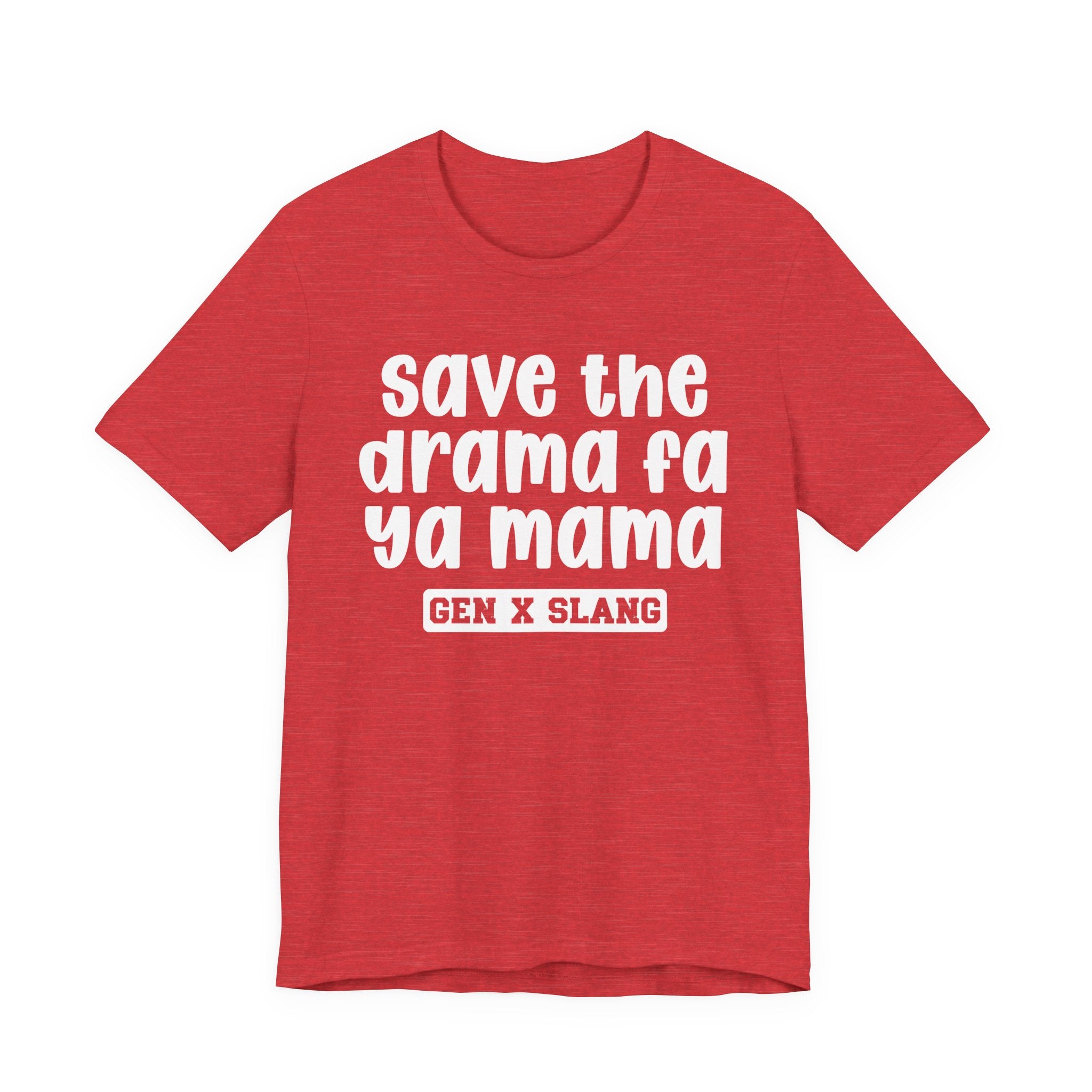 Gen X Slang T-Shirt - Save The Drama Fa Ya Mama -Retro Humor Tee