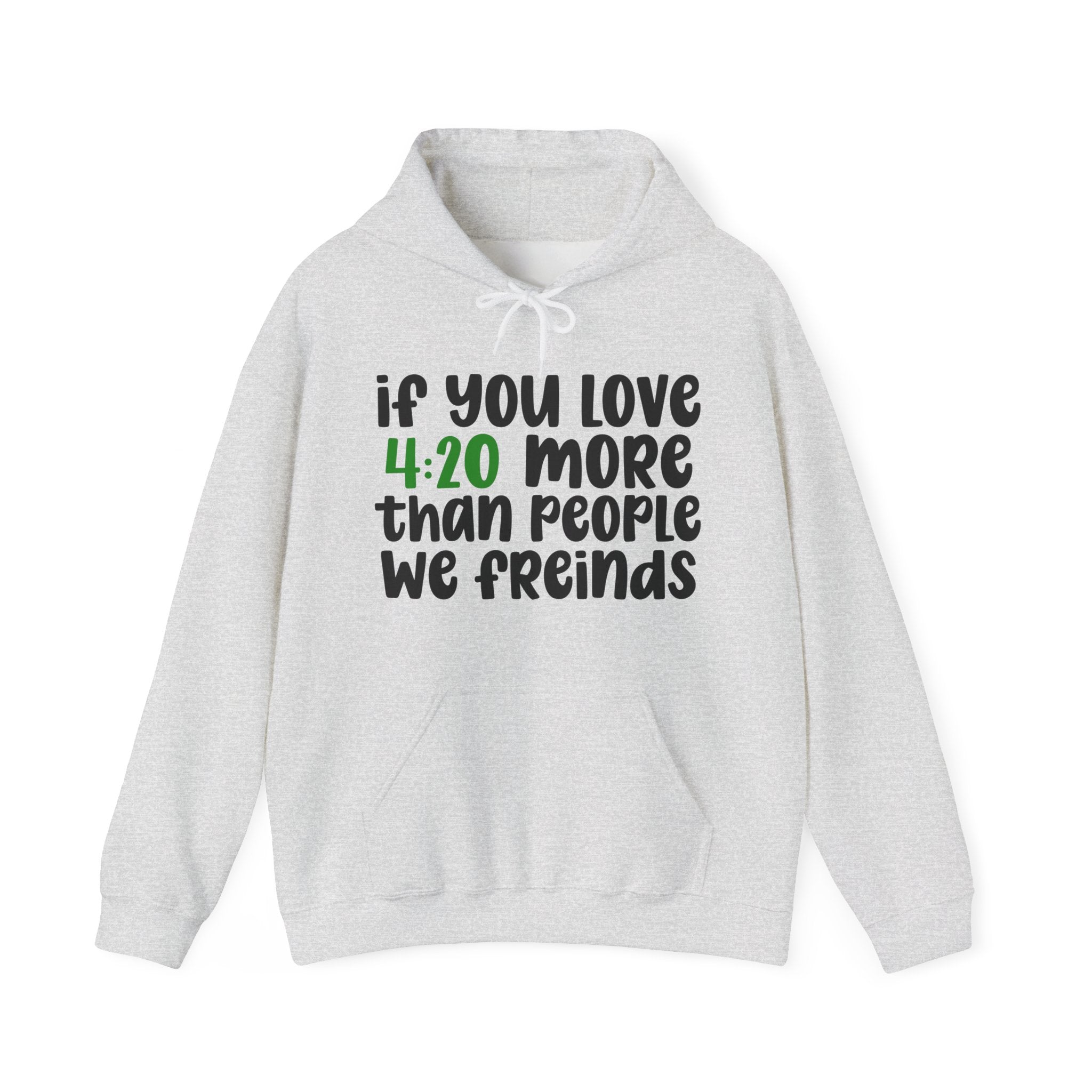 If You Love 4:20 More Than People We Friends - Hoodie