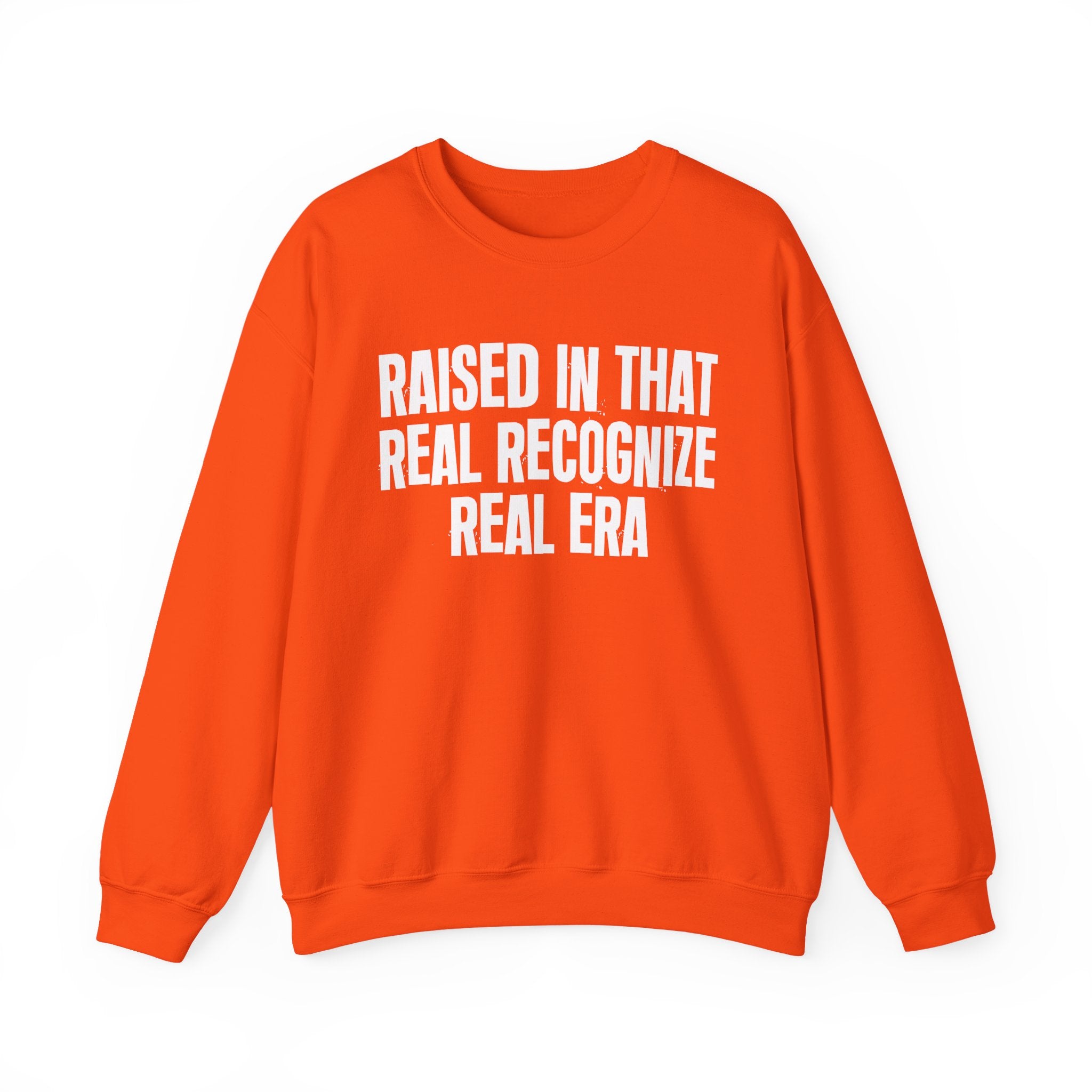Raised In That Real Recognize Real Era - Funny Back In The Day Statement Sweatshirt