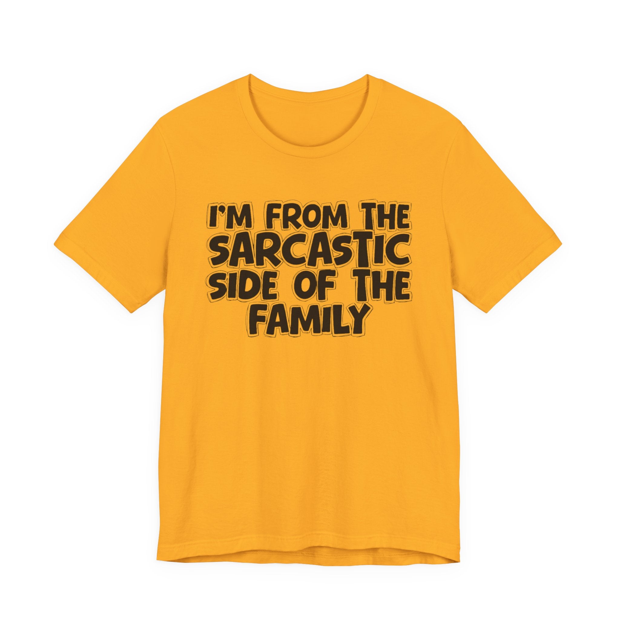 I'm From The Sarcastic Side of the Family — Funny Family Pride T-Shirt