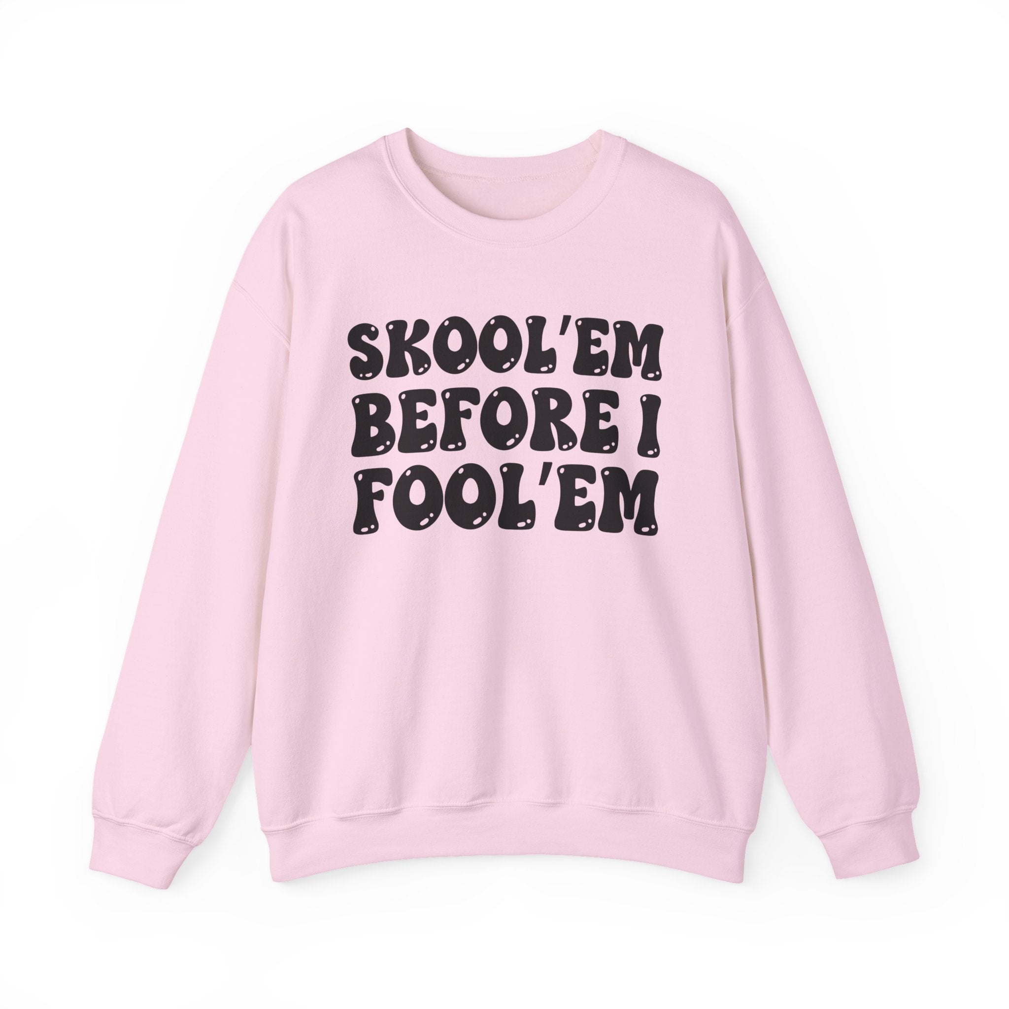 Skool'Em Before I Fool'Em – Funny Sarcastic Graphic Sweatshirt