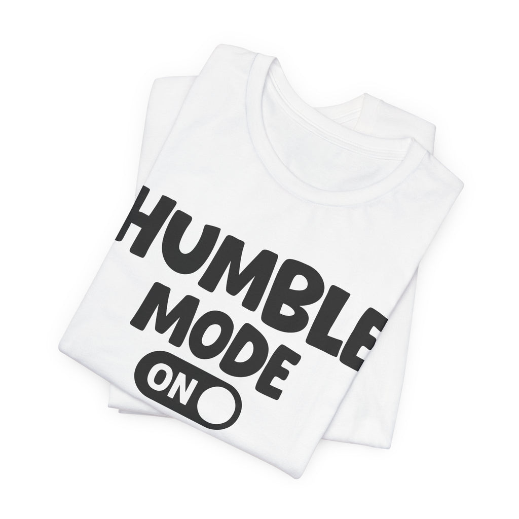 Humble Mode On — Motivational Positive Graphic Tee
