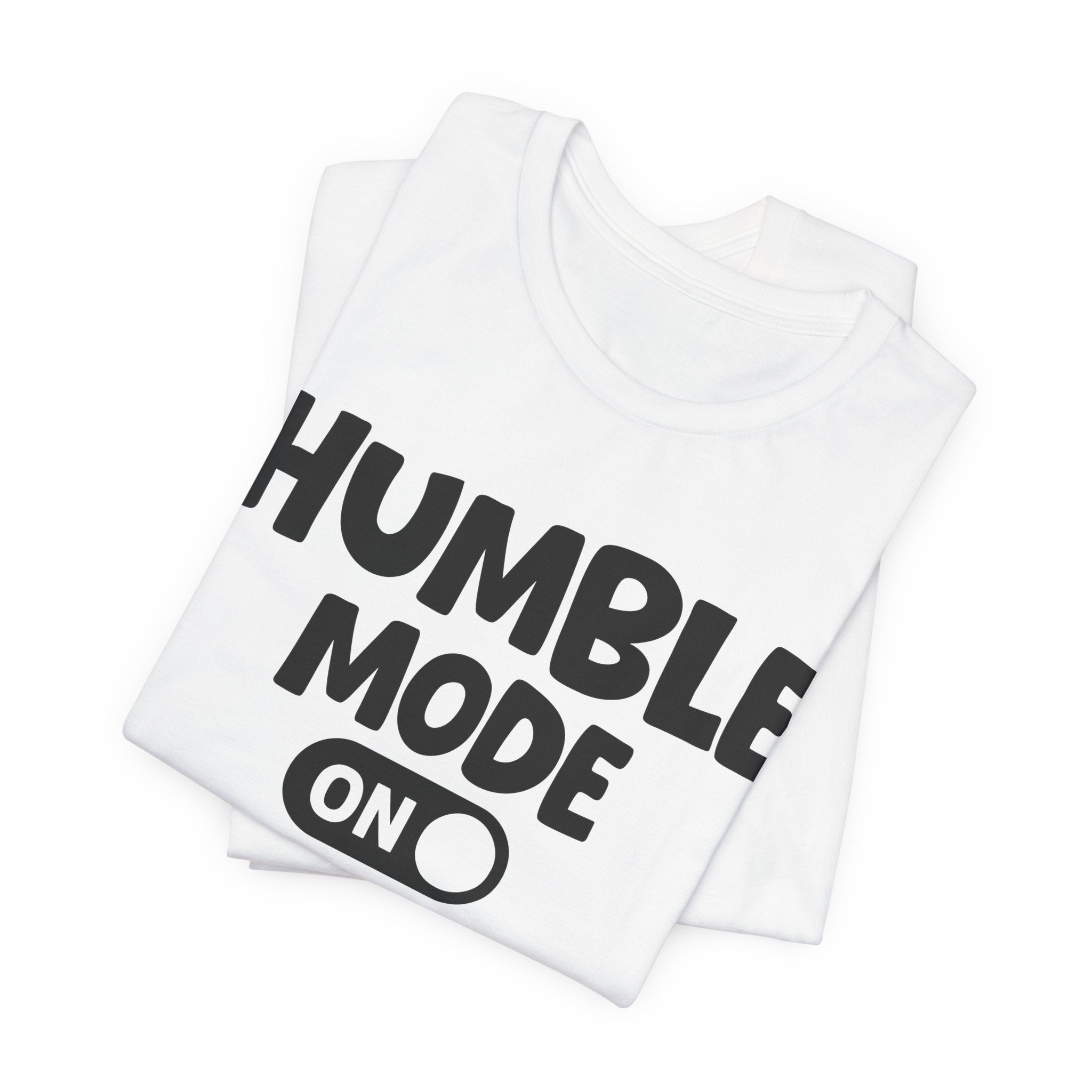 Humble Mode On — Motivational Positive Graphic Tee