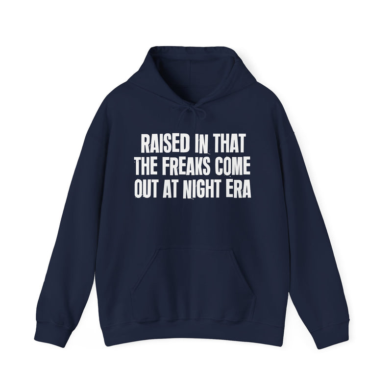 Raised In That The Freaks Come Out At Night Era