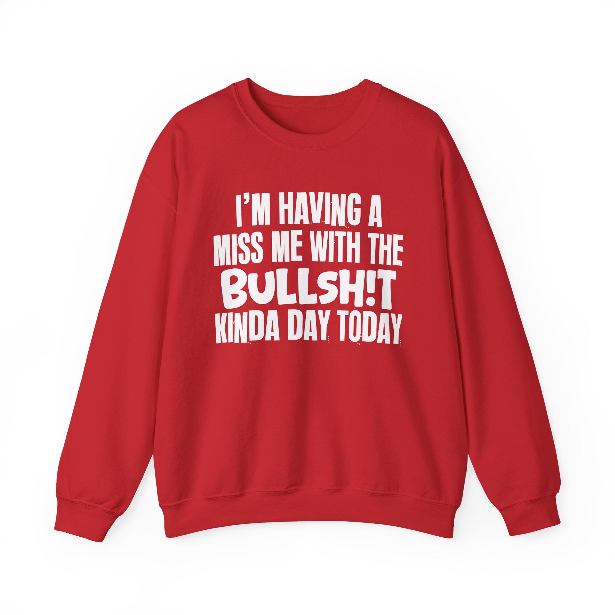 I'm Having A Miss Me With The Bullshit Kinda Day Today - Humorous Bold Mood Sweatshirt