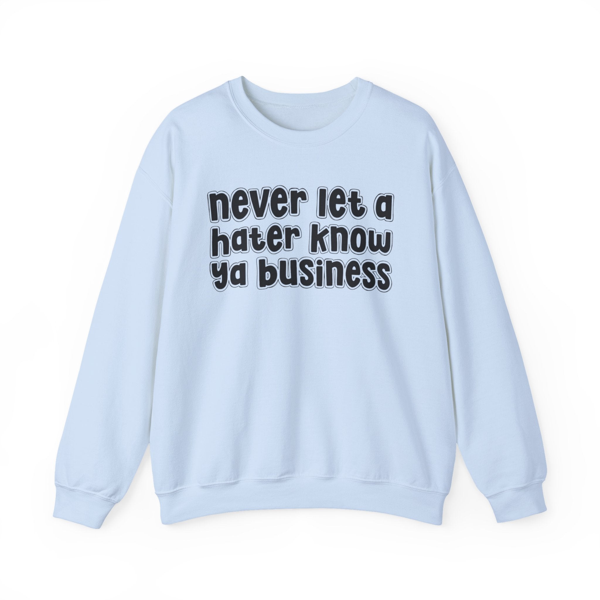 Never Let A Hater Know Ya Business － Urban Wisdom Sweatshirt
