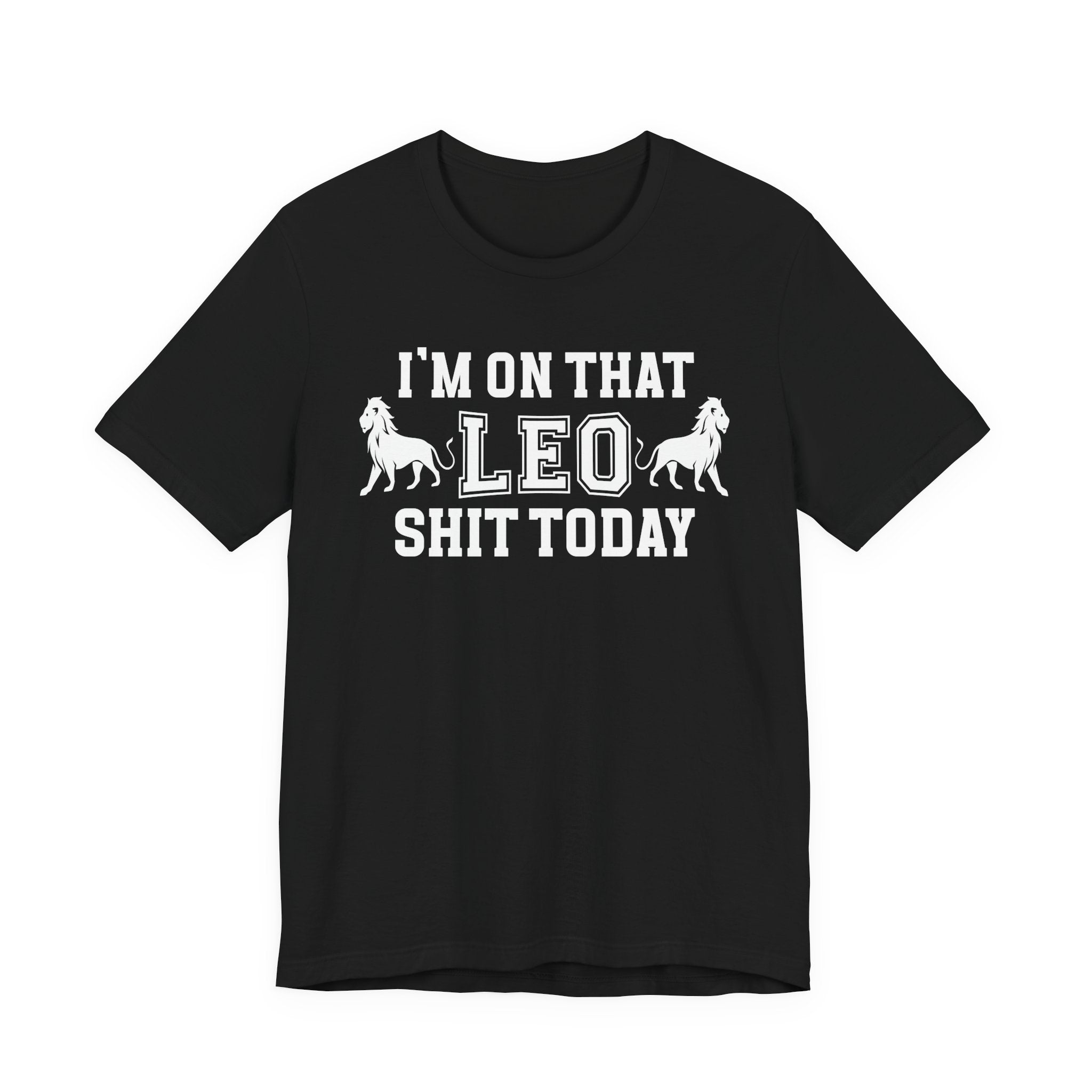 I'm On That Leo Shit Today T-shirt