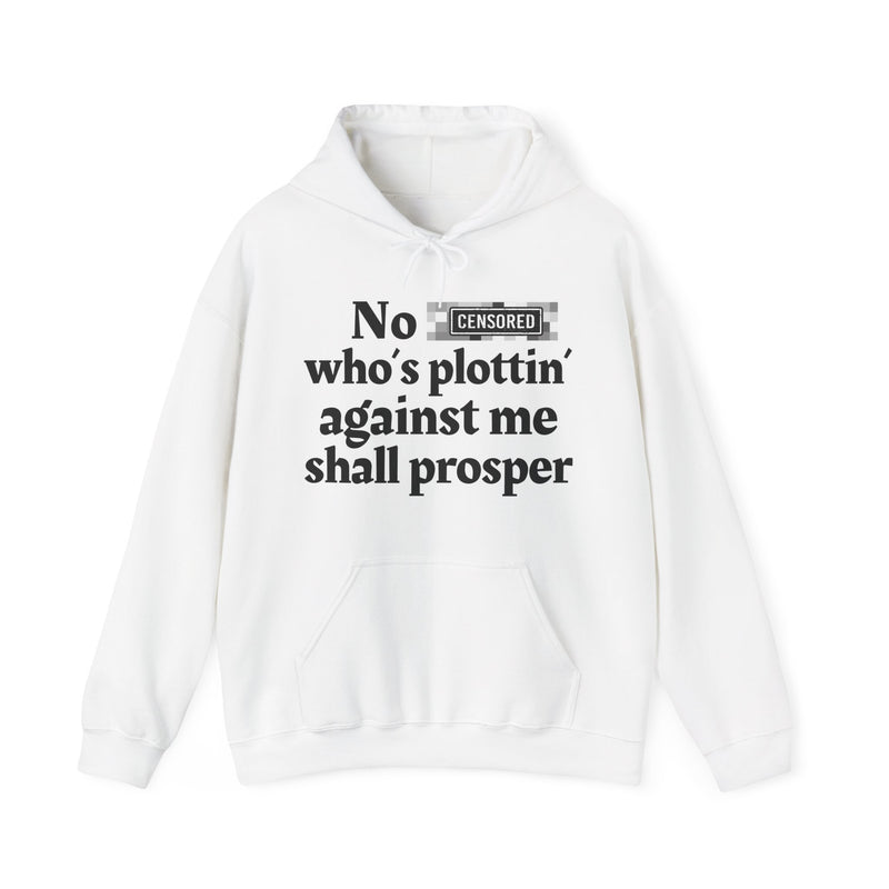 No Bitch Who's Plottin' Against Me Shall Prosper — Hoodie