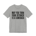 May You Turn Your SetBack To A Comeback - Positive Christian T-Shirt