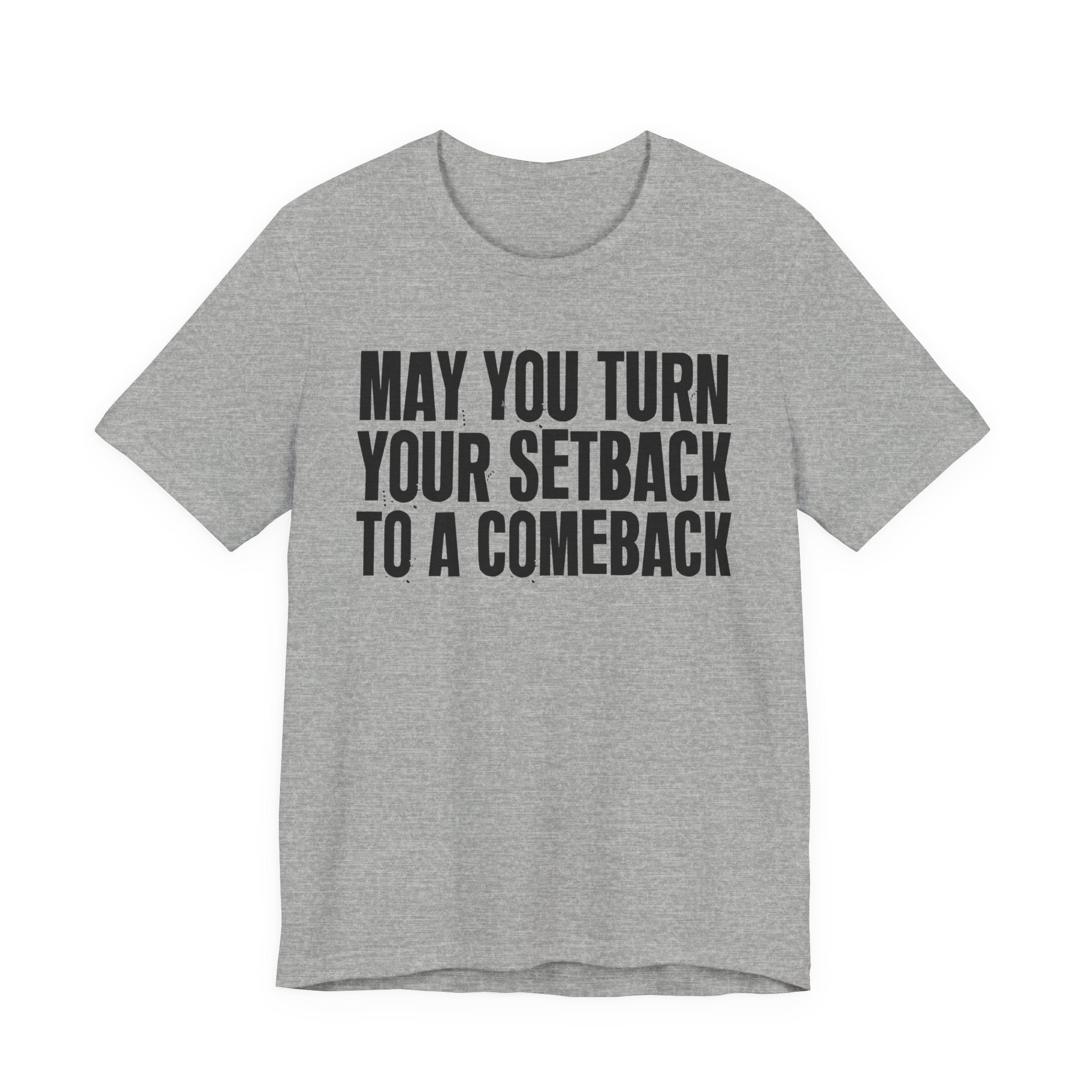 May You Turn Your SetBack To A Comeback - Positive Christian T-Shirt