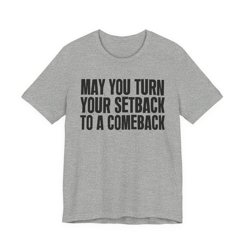 May You Turn Your SetBack To A Comeback — Positive Christian T-Shirt