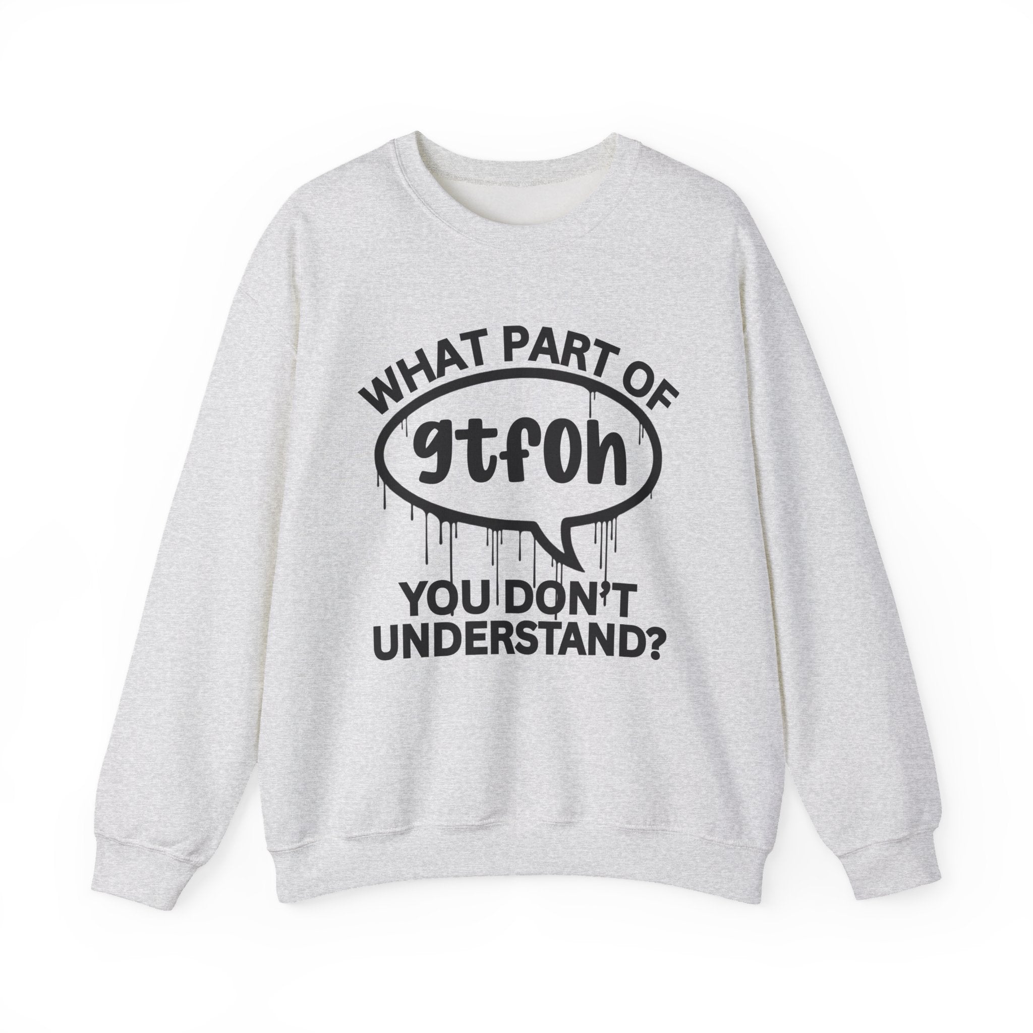 What Part of GTFOH You Don’t Understand? Witty Sweatshirt