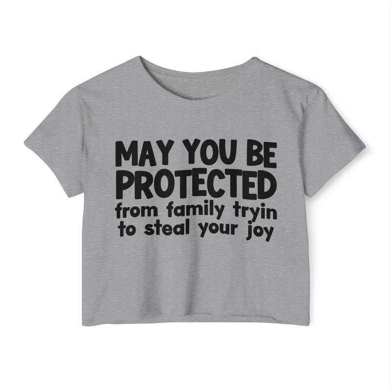 May You Be Protected From Family Tryin To Stop Your Joy - Funny Sarcastic Prayer Crop Top