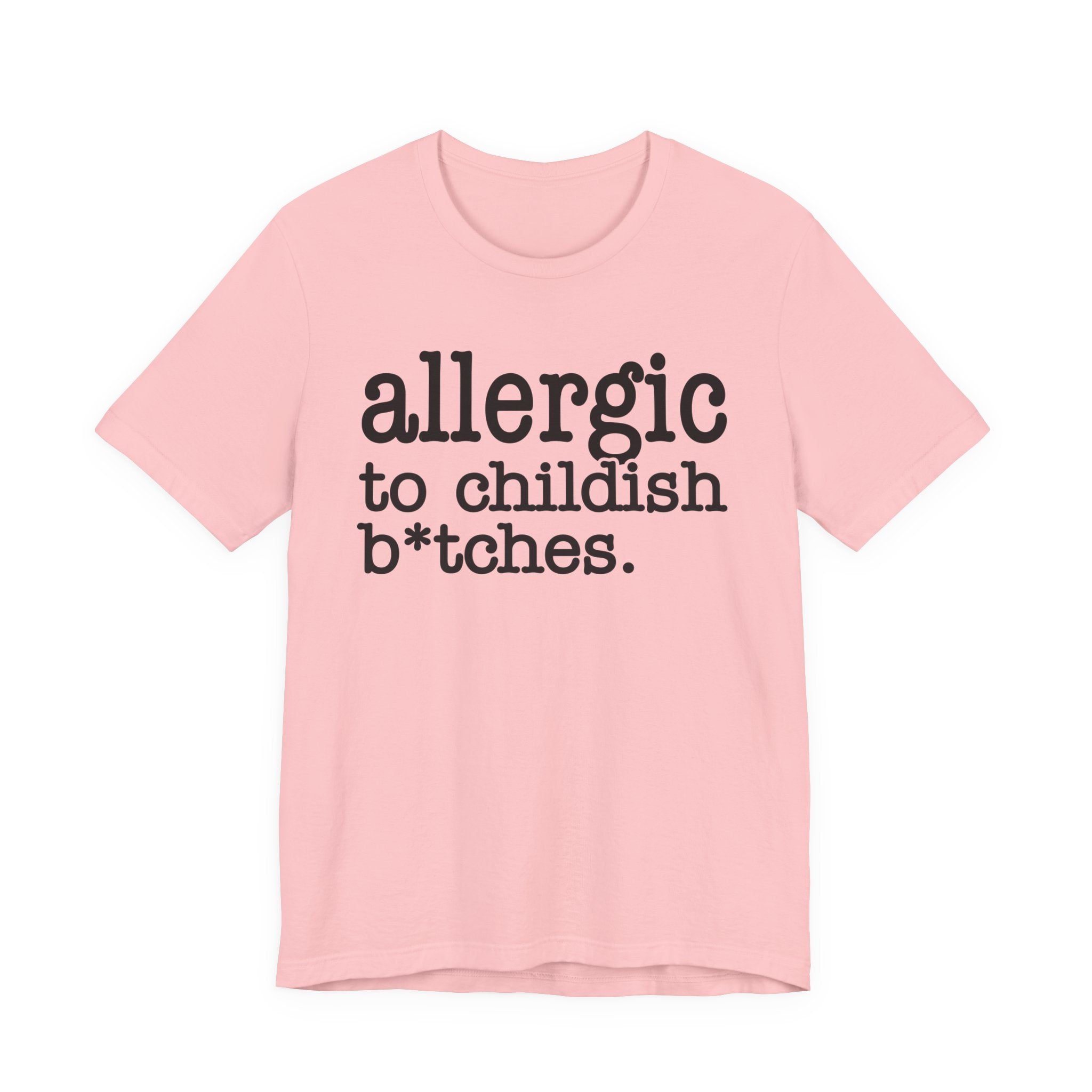 Allergic To Childish Bitches  — T-shirt