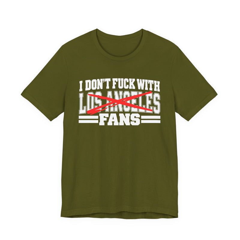 I Don't Fuck With Los Angeles Fans — Bold Anti-Sports Fans T-Shirt