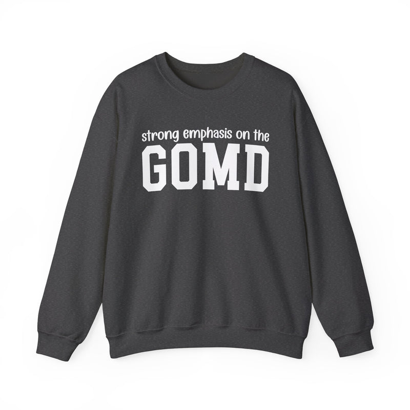 Strong Emphasis On The GOMD — Sweatshirt