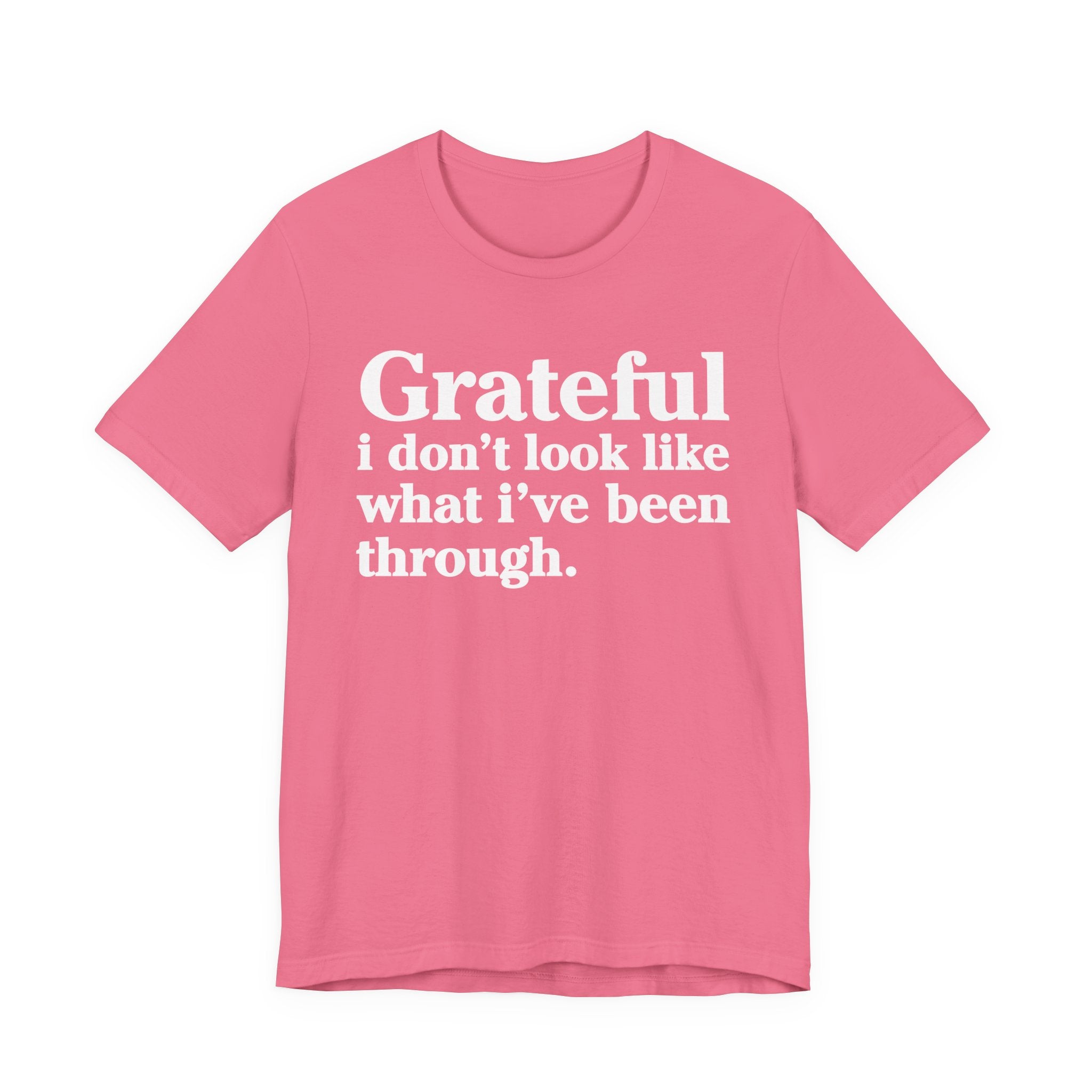 Grateful I Don't Look Like What I've Been Through - Positive Christian T-Shirt