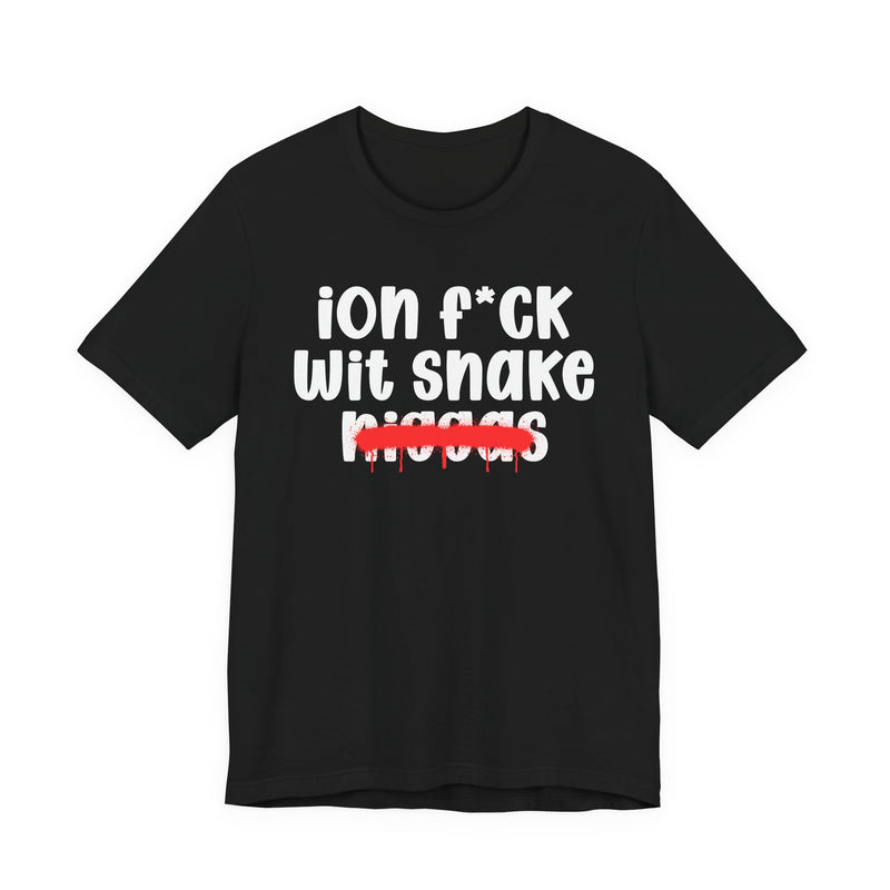 ION Fuck Wit Snake Niggas - Brutally Direct Statement Tee