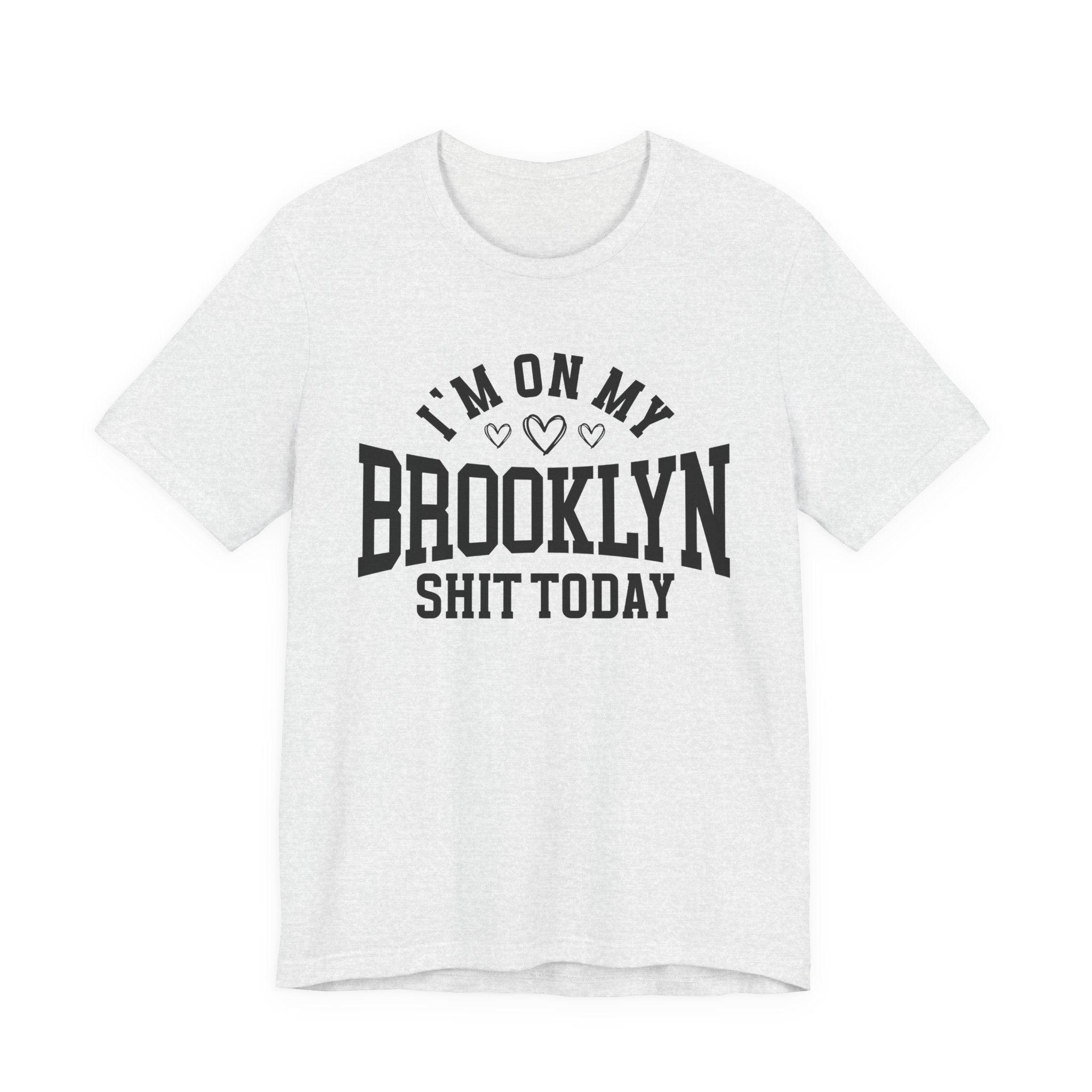 I'm On My Brooklyn Shit Today (Hearts) T-shirt