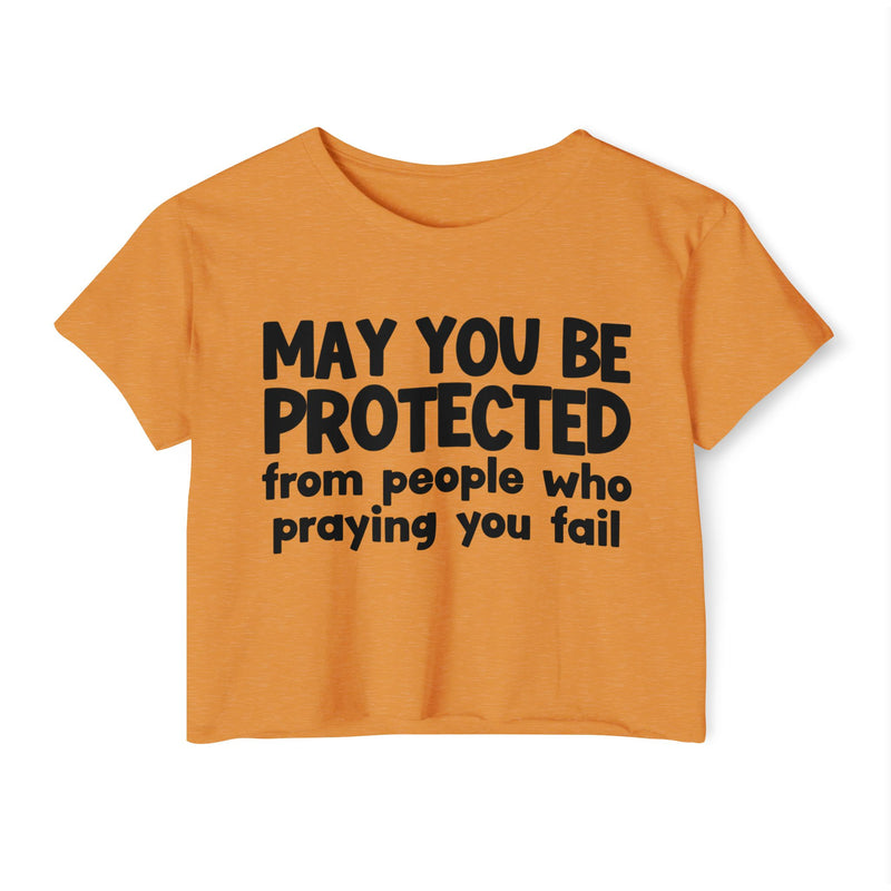 May You Be Protected From People Who Praying You Fail - Inspirational Quote Crop Top