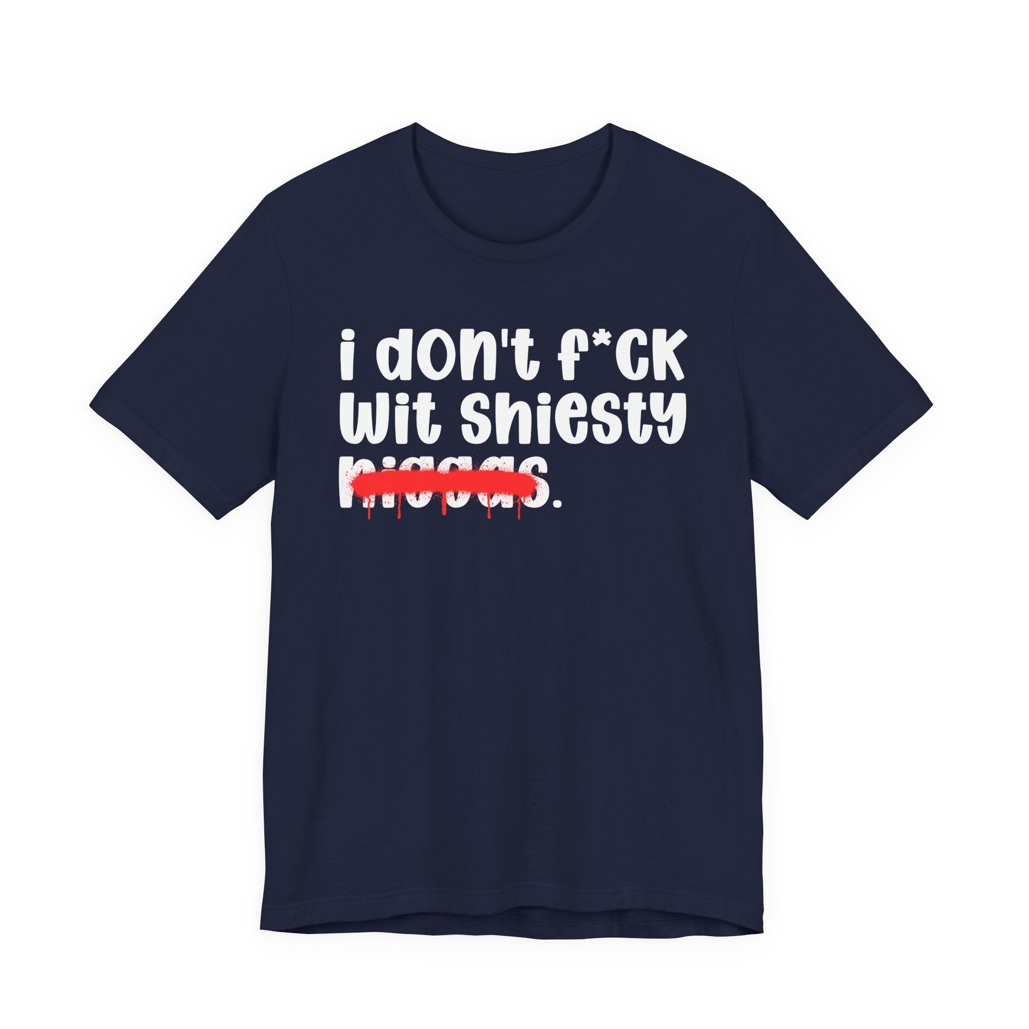 I Don't Fuck Wit Shiesty Niggas - Brutally Direct Statement Tee