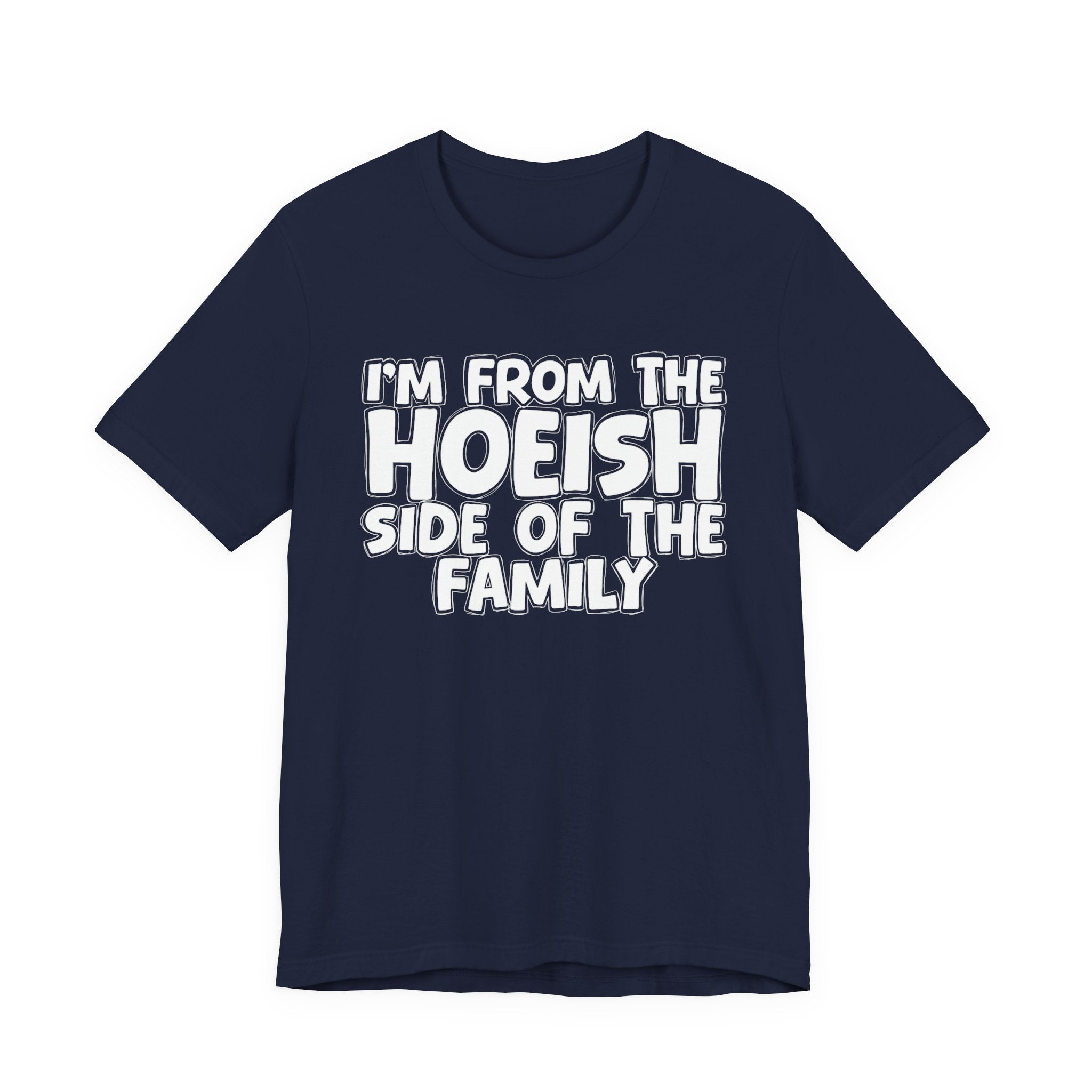 I'm From The Hoeish Side of the Family - Hilarious Family Pride Tee