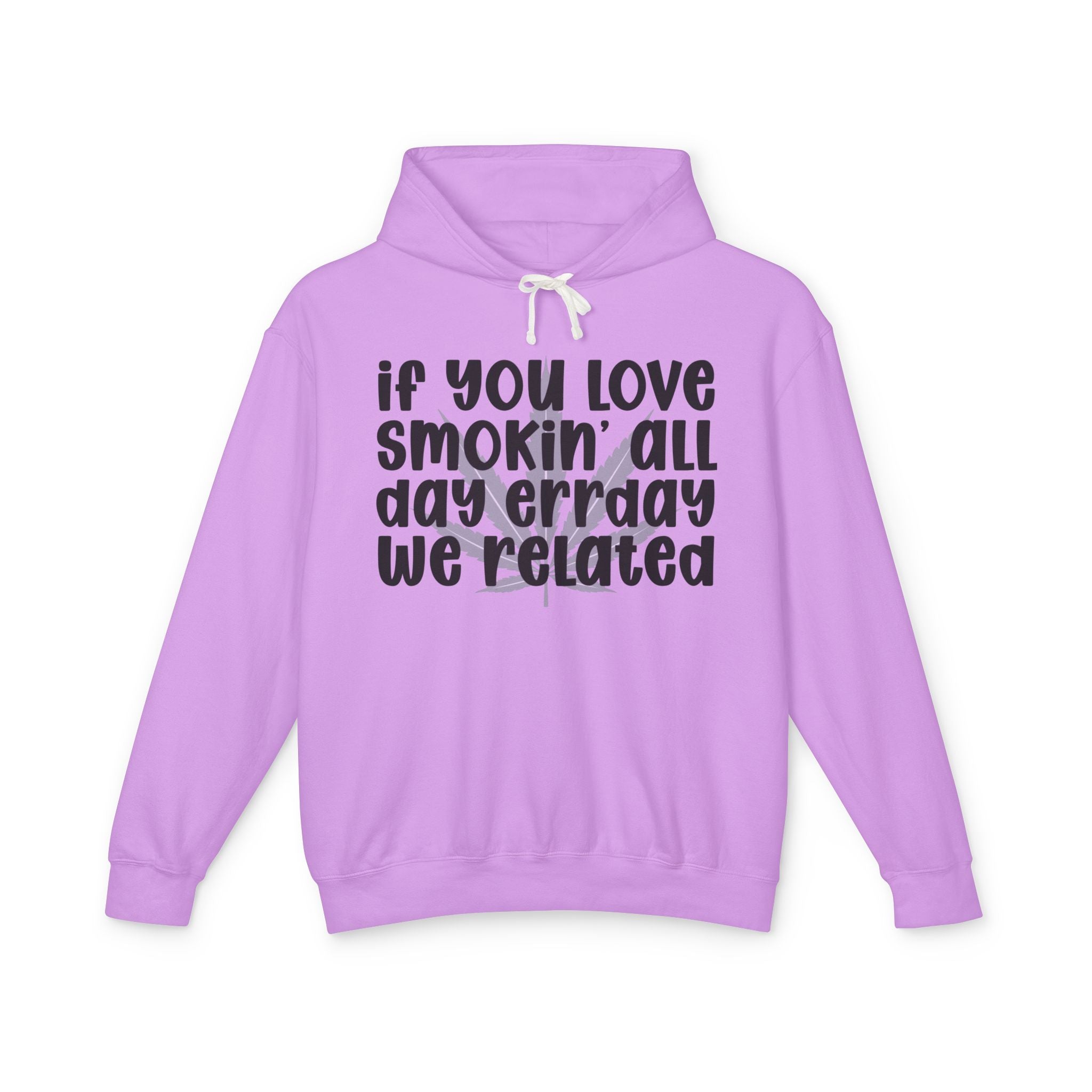 If You Love Smokin' All Day Err'day We Related - Hip-Hop Lovers Hoodie