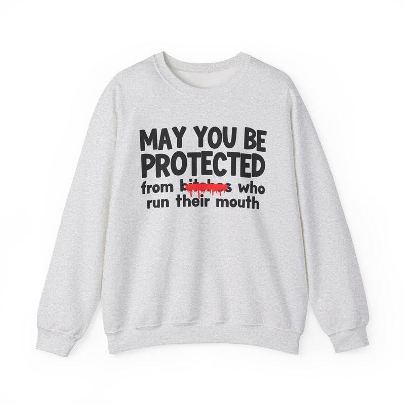 May You Be Protected From Bitches Who Run Their Mouth — Funny Protection Statement Sweatshirt