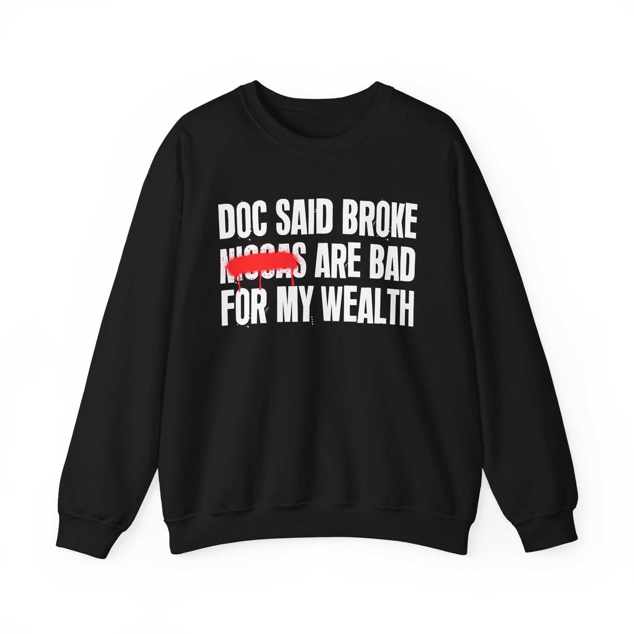 Doc Said Broke Niggas Are Bad For My Wealth - Funny Health Statement Sweatshirt