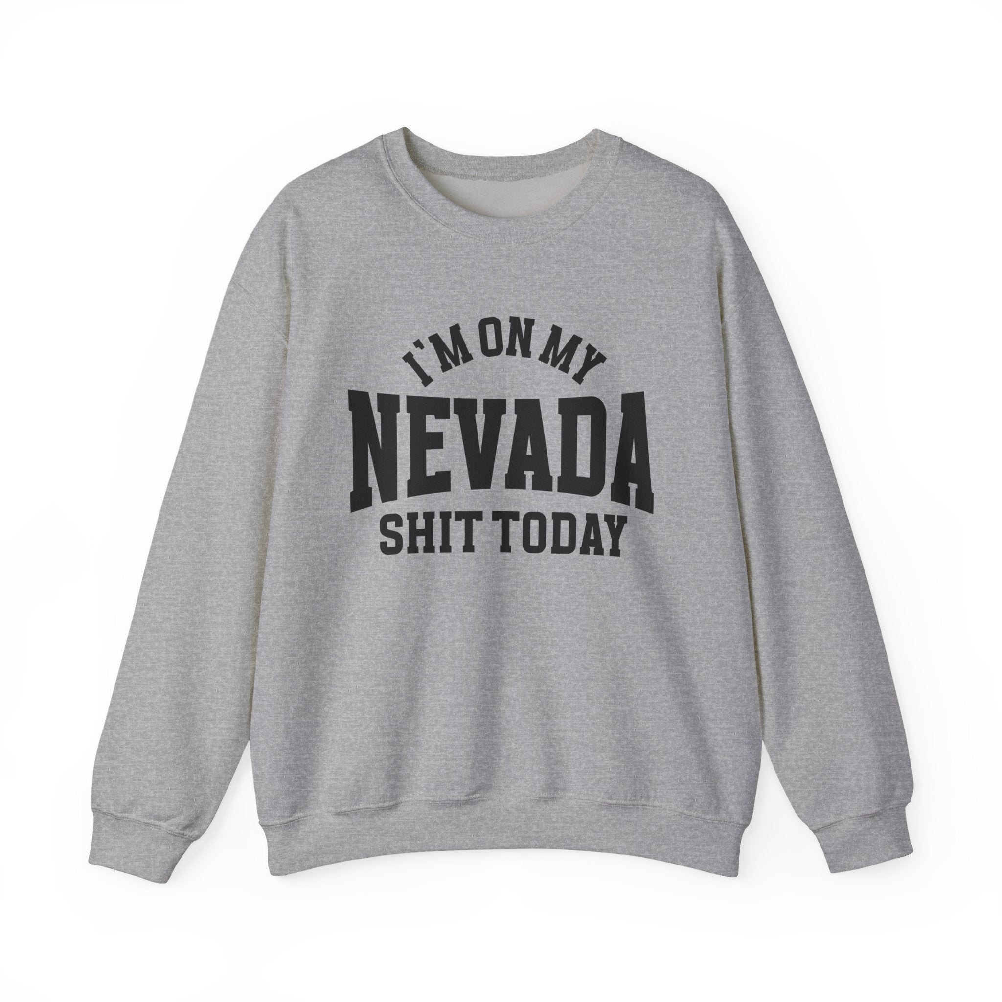 I'm On My Nevada Shit Today - Sweatshirt